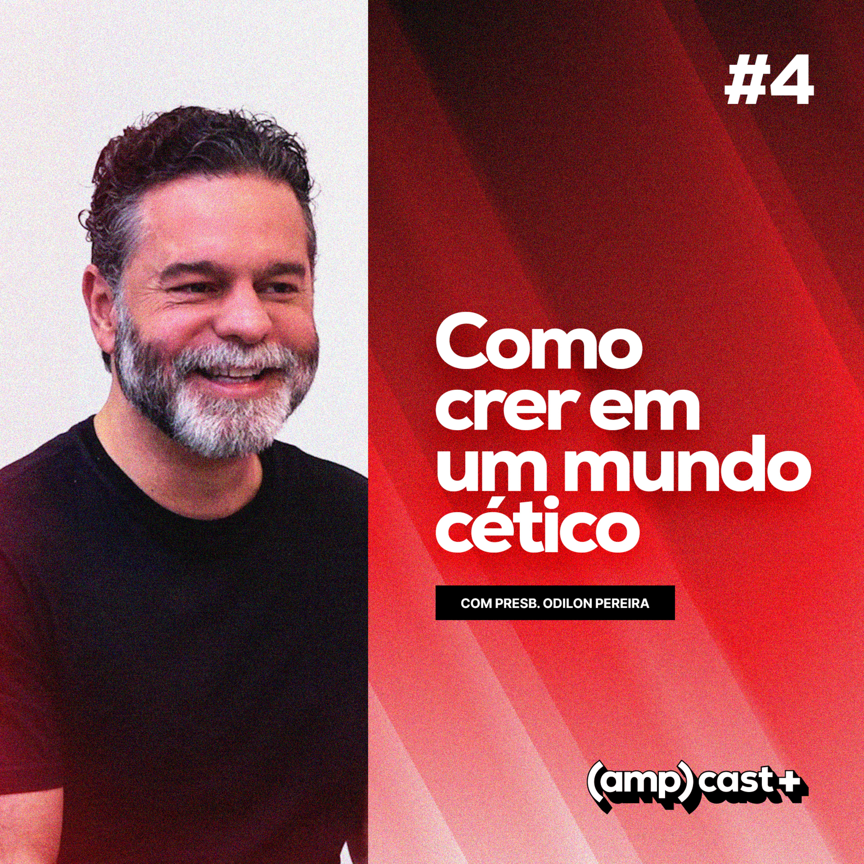 (amp)cast+: Entre a fé e a razão: Como crer em um mundo cético - Presb. Odilon Pereira #004 episode artwork