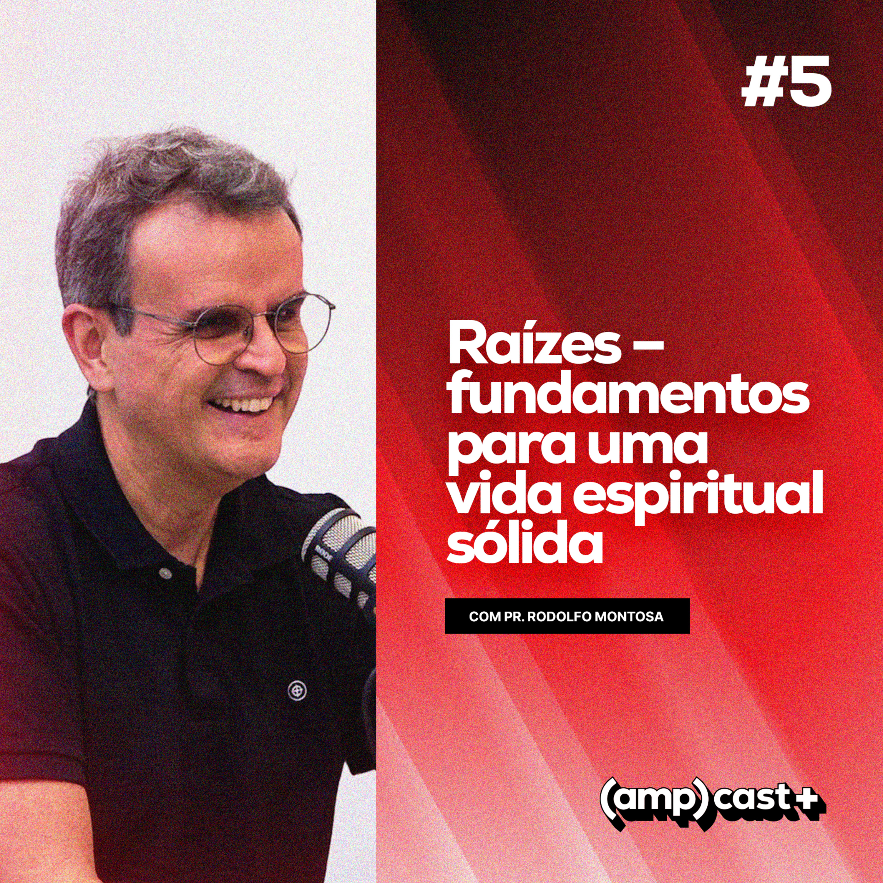 amp)cast+: Fundamentos para uma vida espiritual sólida - Pr. Rodolfo Montosa #005 episode artwork