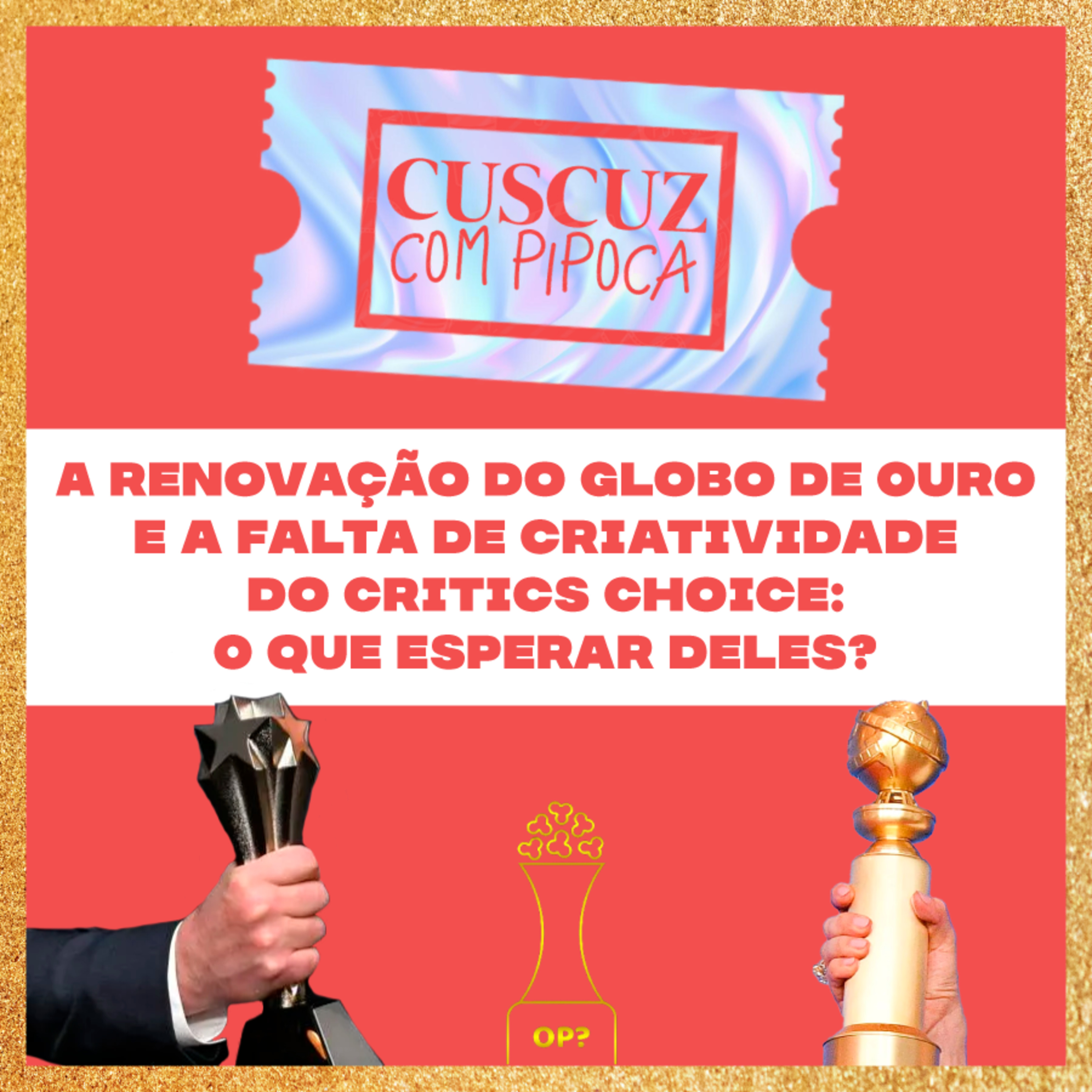 #PipocaDeOuro T3E02 - A renovação do Globo de Ouro e a falta de criatividade do Critics Choice: O que esperar deles? episode artwork