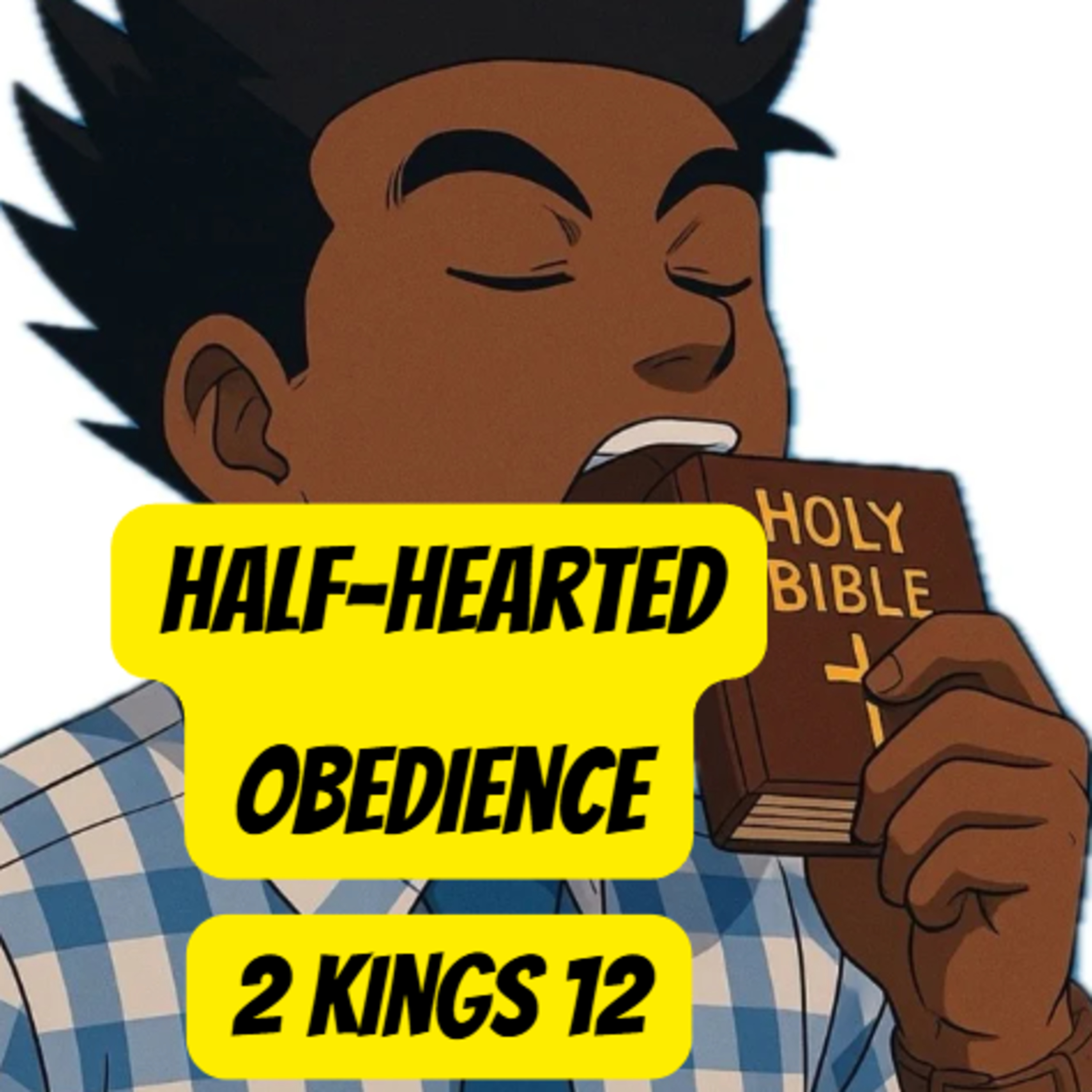 Half-hearted Obedience 2 Kings 12 Chew the Bible S3