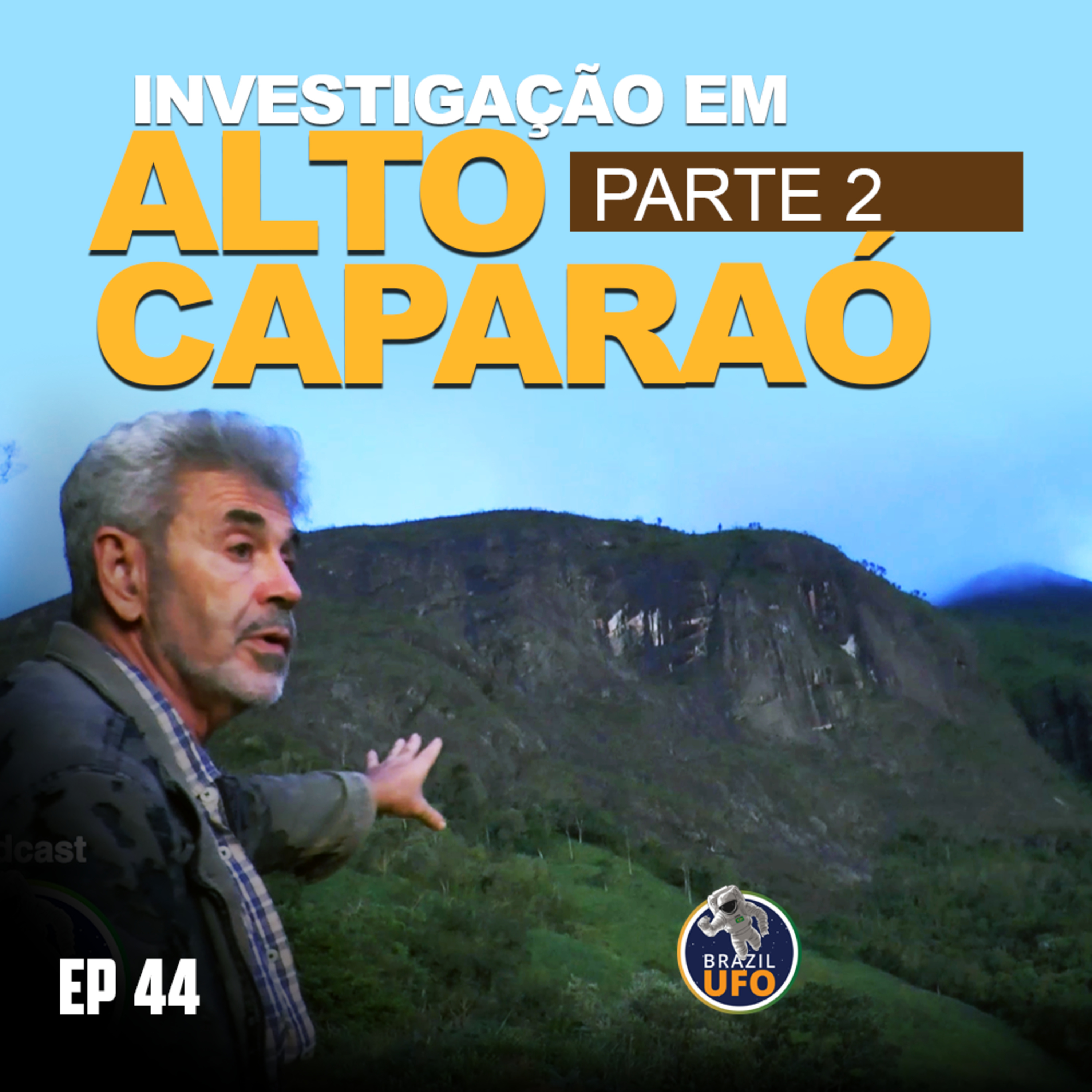 E44 Brazil UFO - Ep 044 - Investigação em Alto Caparaó, MG - Parte 2