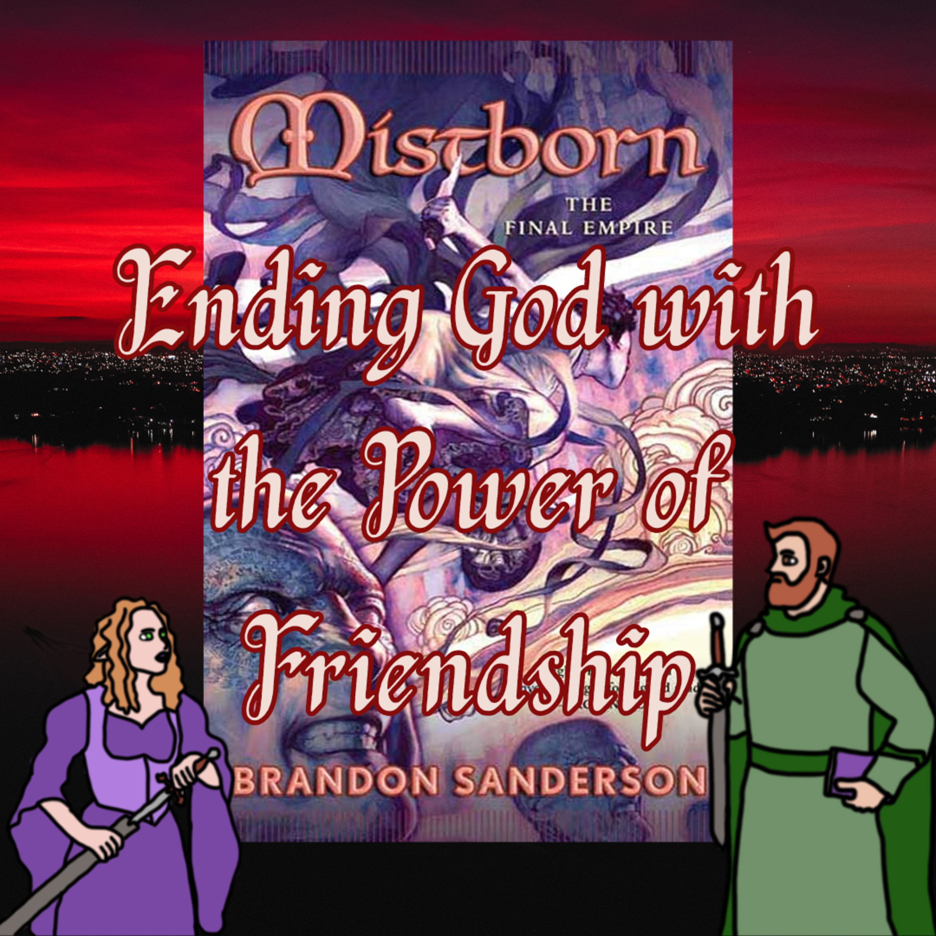 Mistborn - Ending God with the Power of Friendship episode artwork