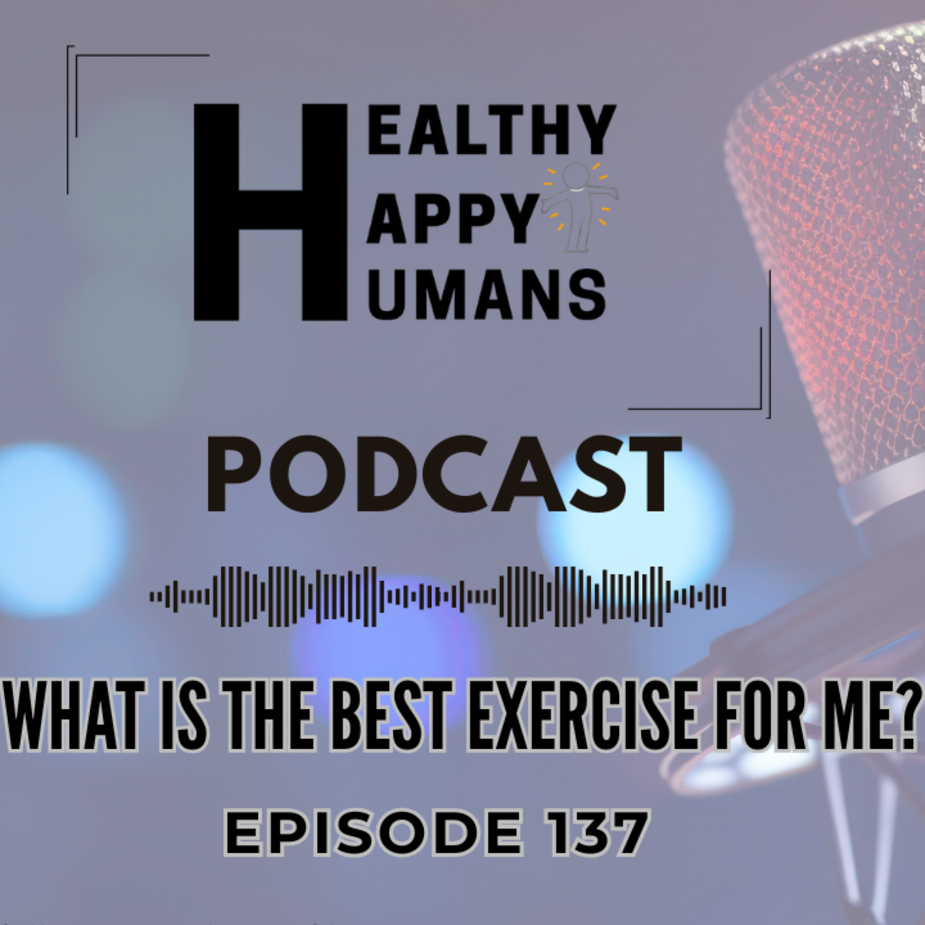 What Is The Best Exercise For Me? - Healthy Happy Humans Podcast - Episode 137 episode artwork