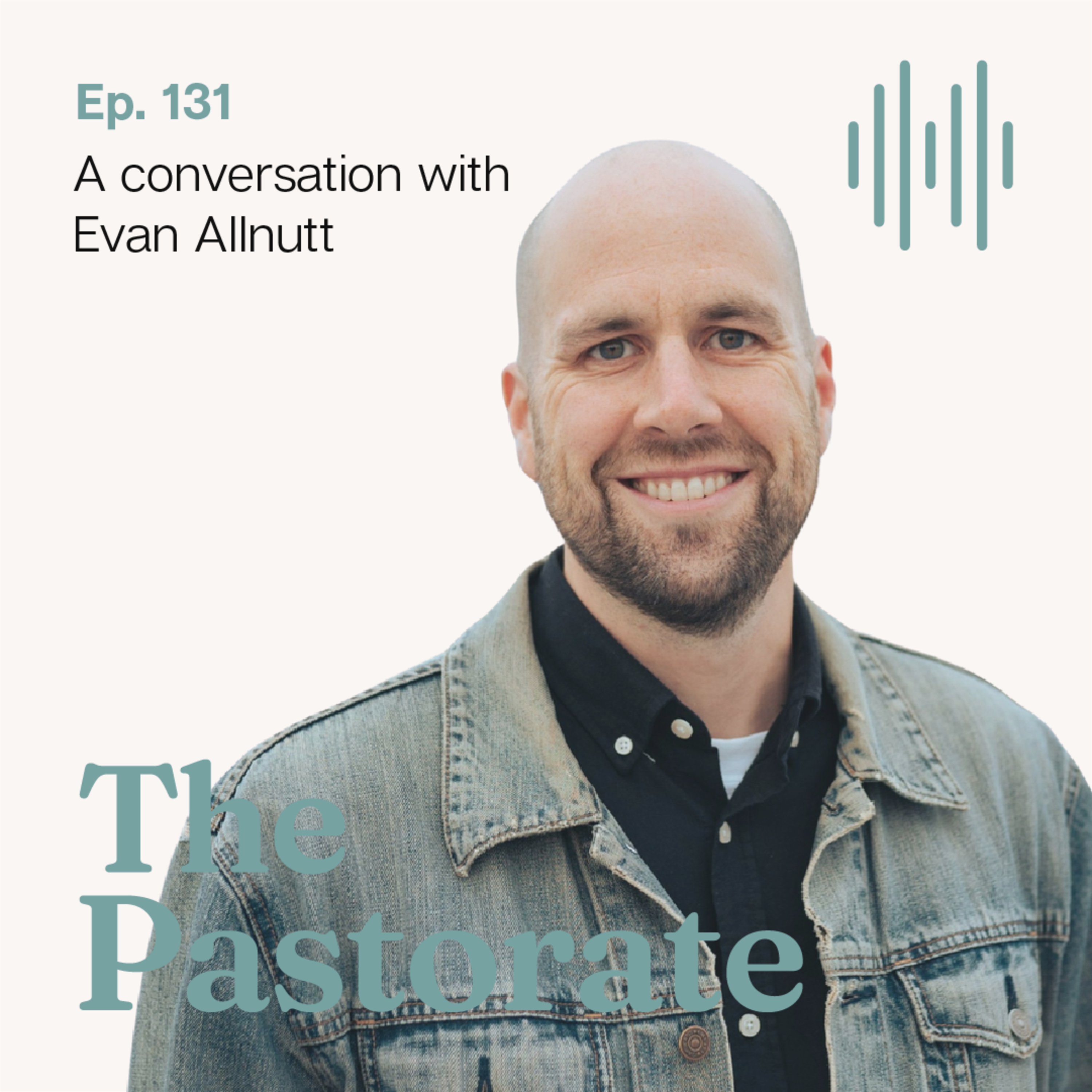 Evan Allnutt on Recapturing Courage & Releasing Your Vision For God’s Call