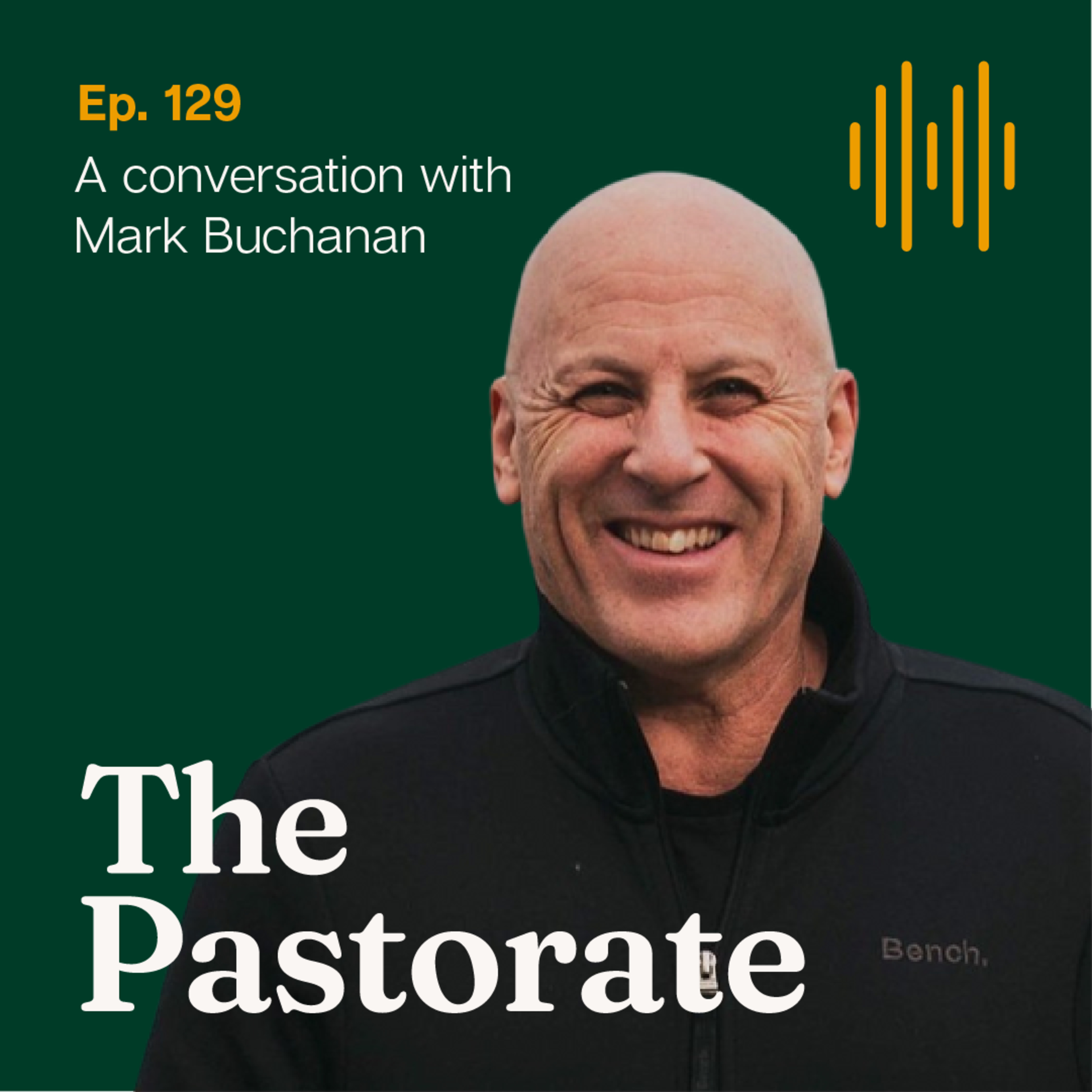 Mark Buchanan on Pastoring Others Without Losing Your Soul, Growing Deep Over Fast, and Telling Gospel-Shaped Stories