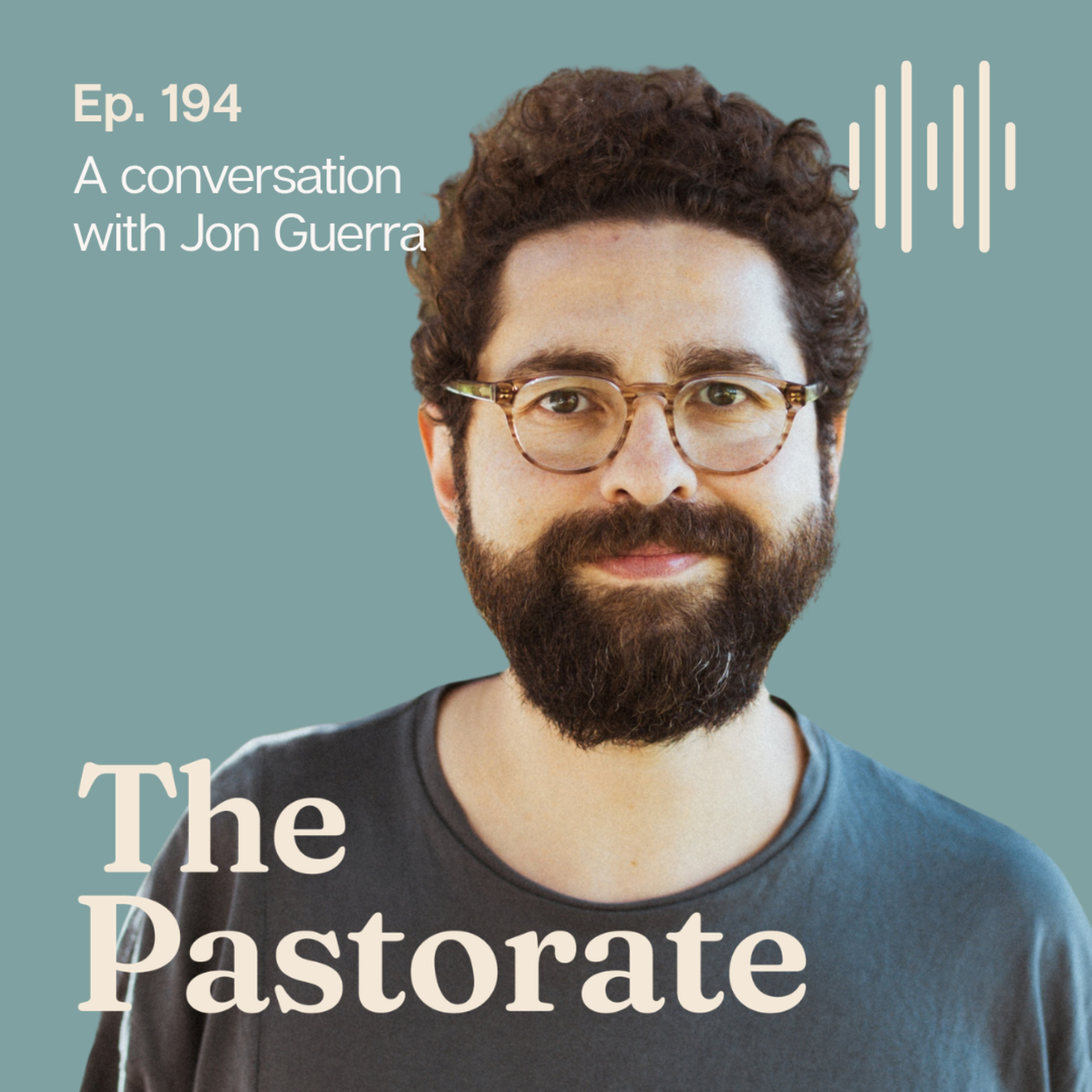 Jon Guerra on How Music Forms Us, Pastoring Artists, and How Art Works Like a Parable