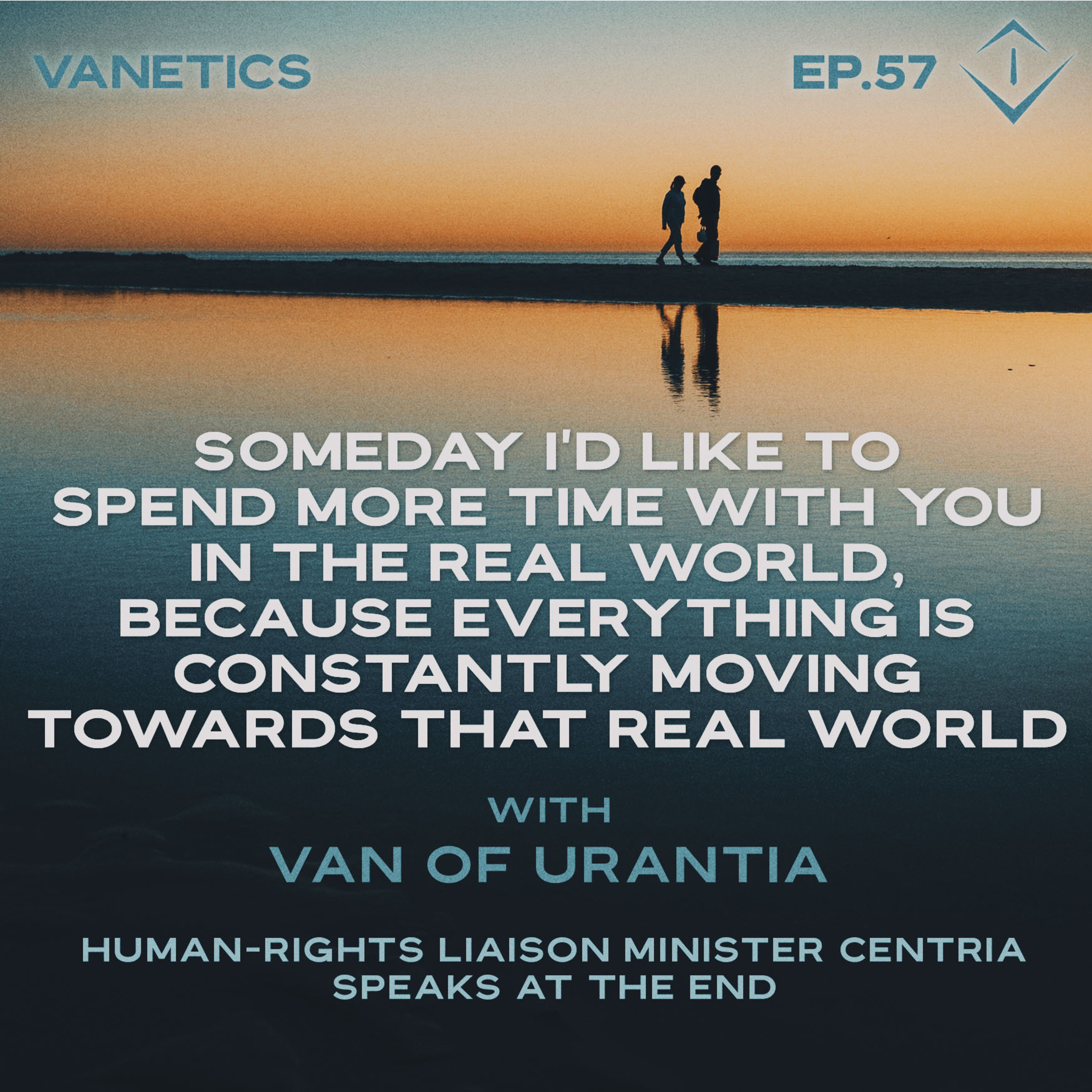 57: Someday, I'd Like To Spend More Time With You In the Real World... with Van of Urantia