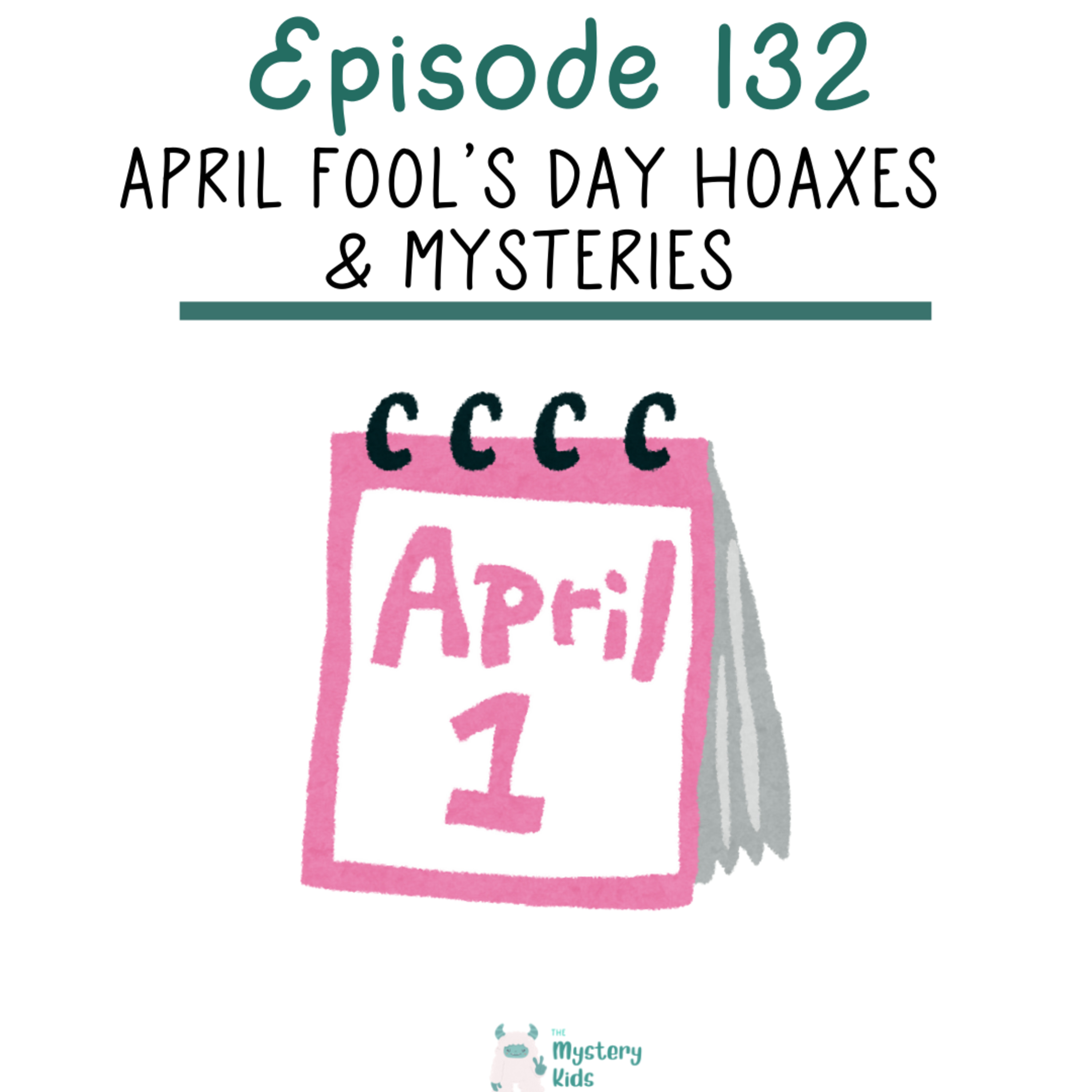 132: April Fool's Day Hoaxes & Mysteries