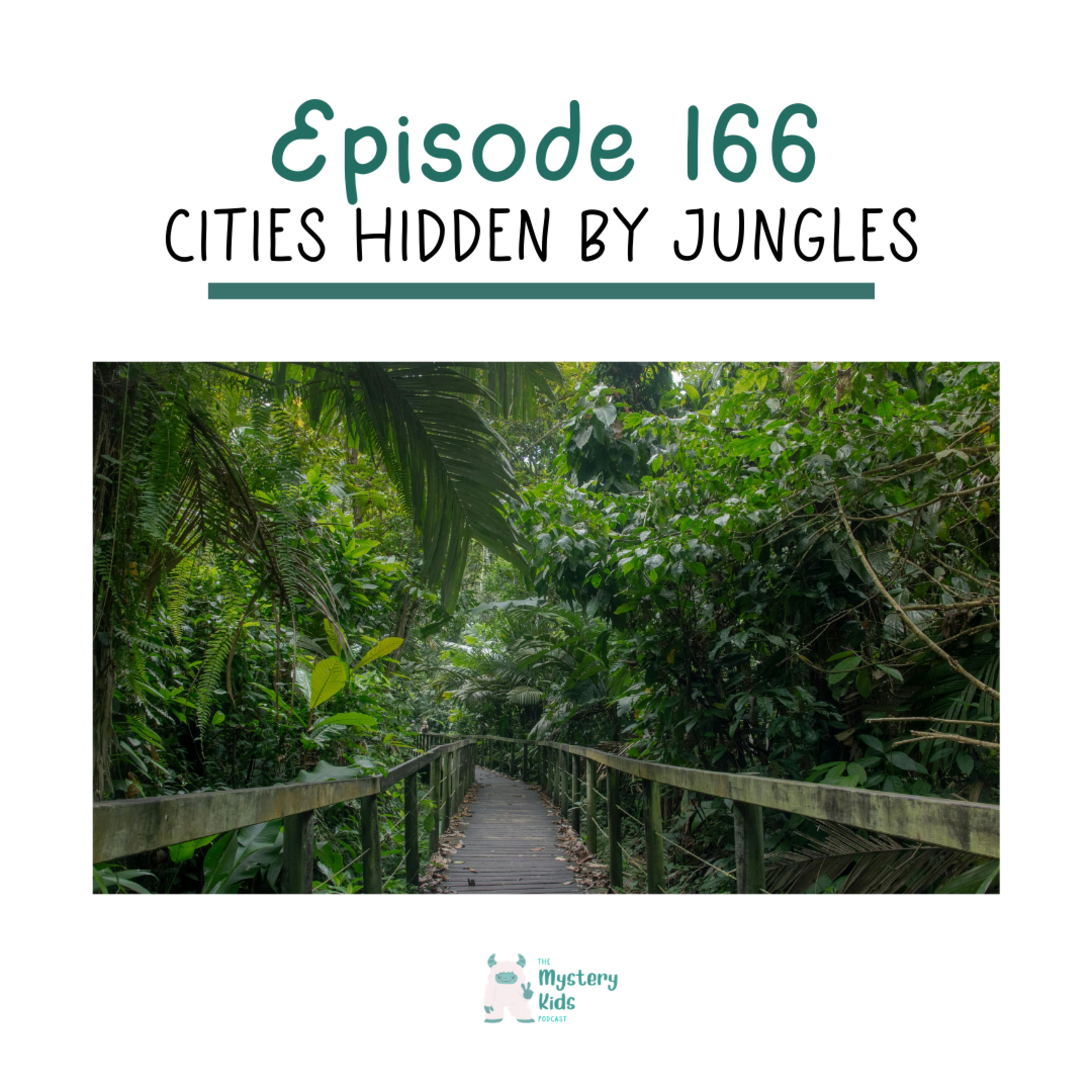 166: Cities Hidden By Jungles