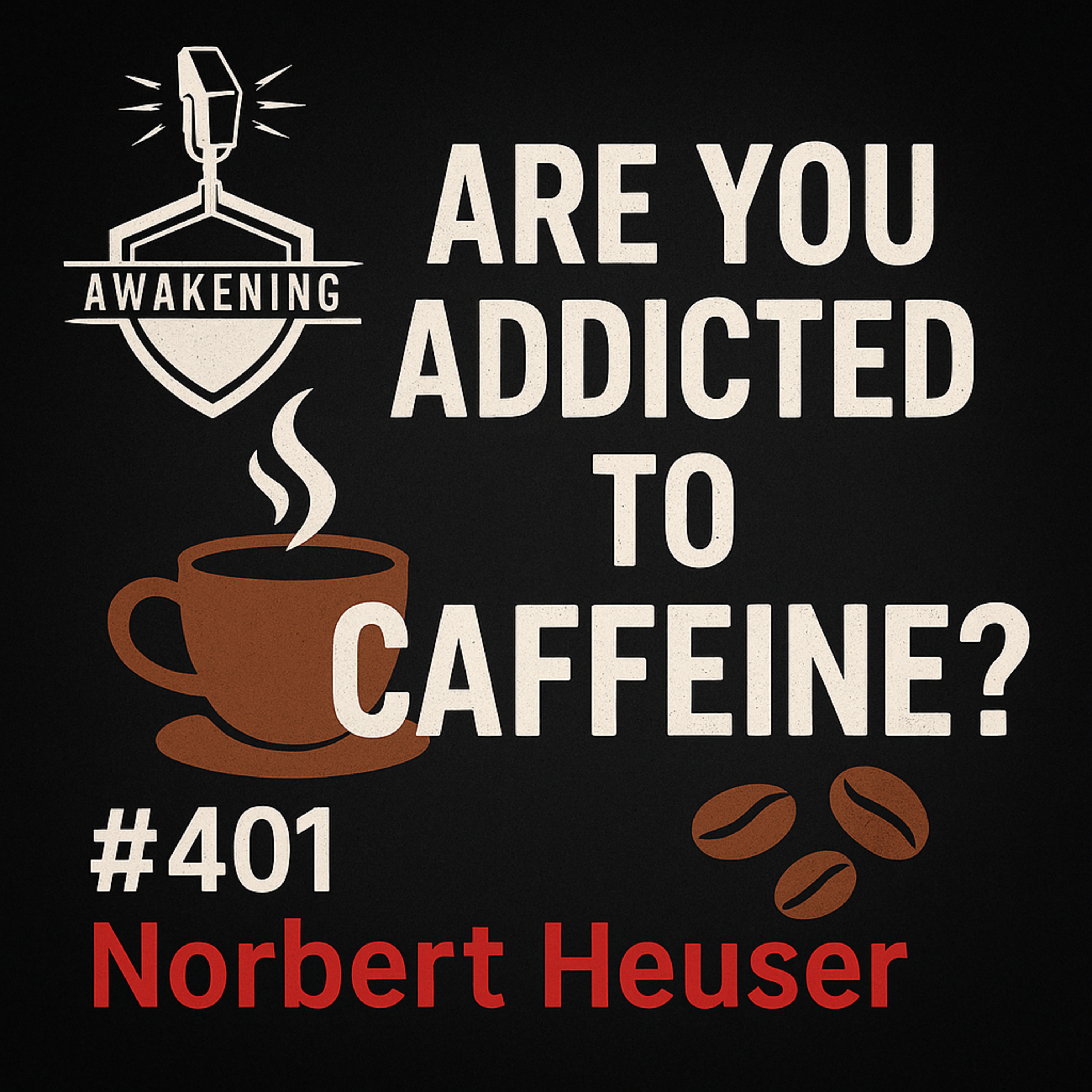 #401 Are you Addicted to Caffeine - Norbert Heuser