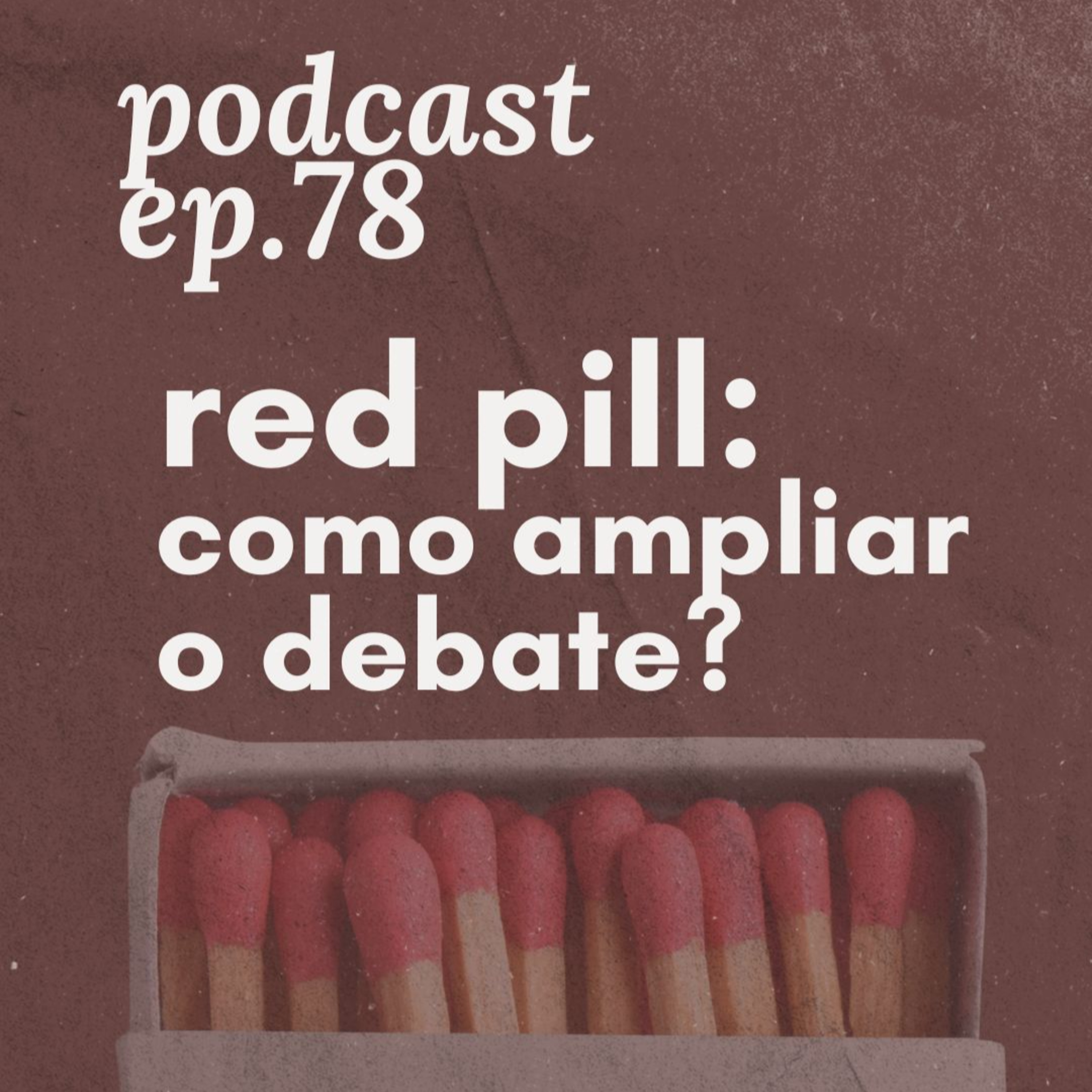 #78 - red pill: como ampliar o debate? episode artwork