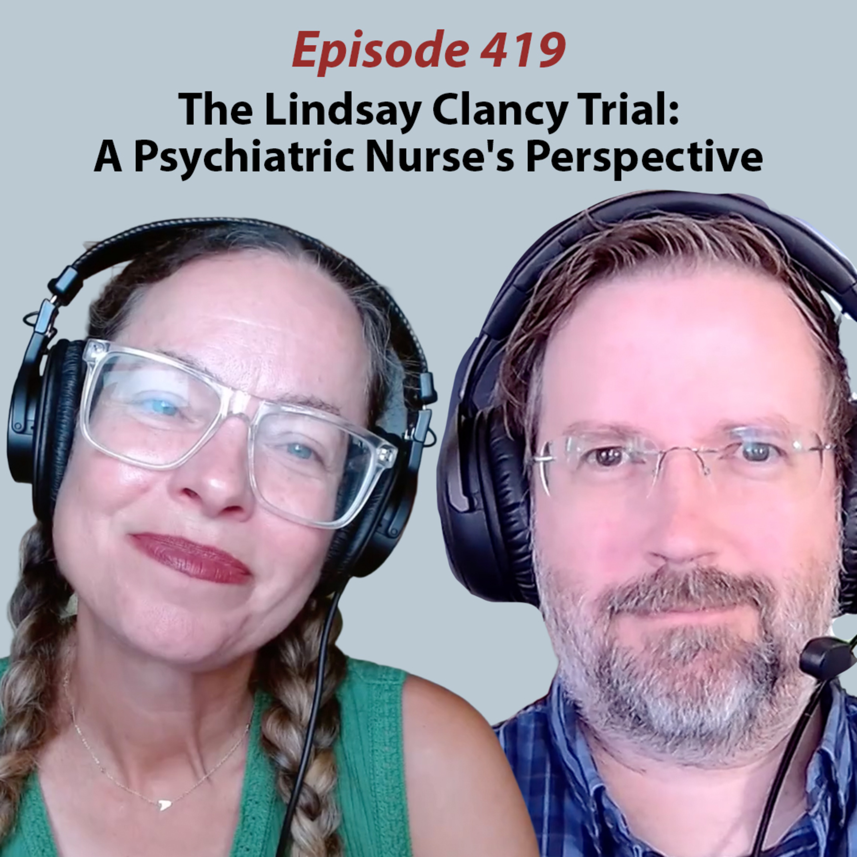 The Lindsay Clancy Trial: A Psychiatric Nurse's Perspective Ep. 419 episode artwork
