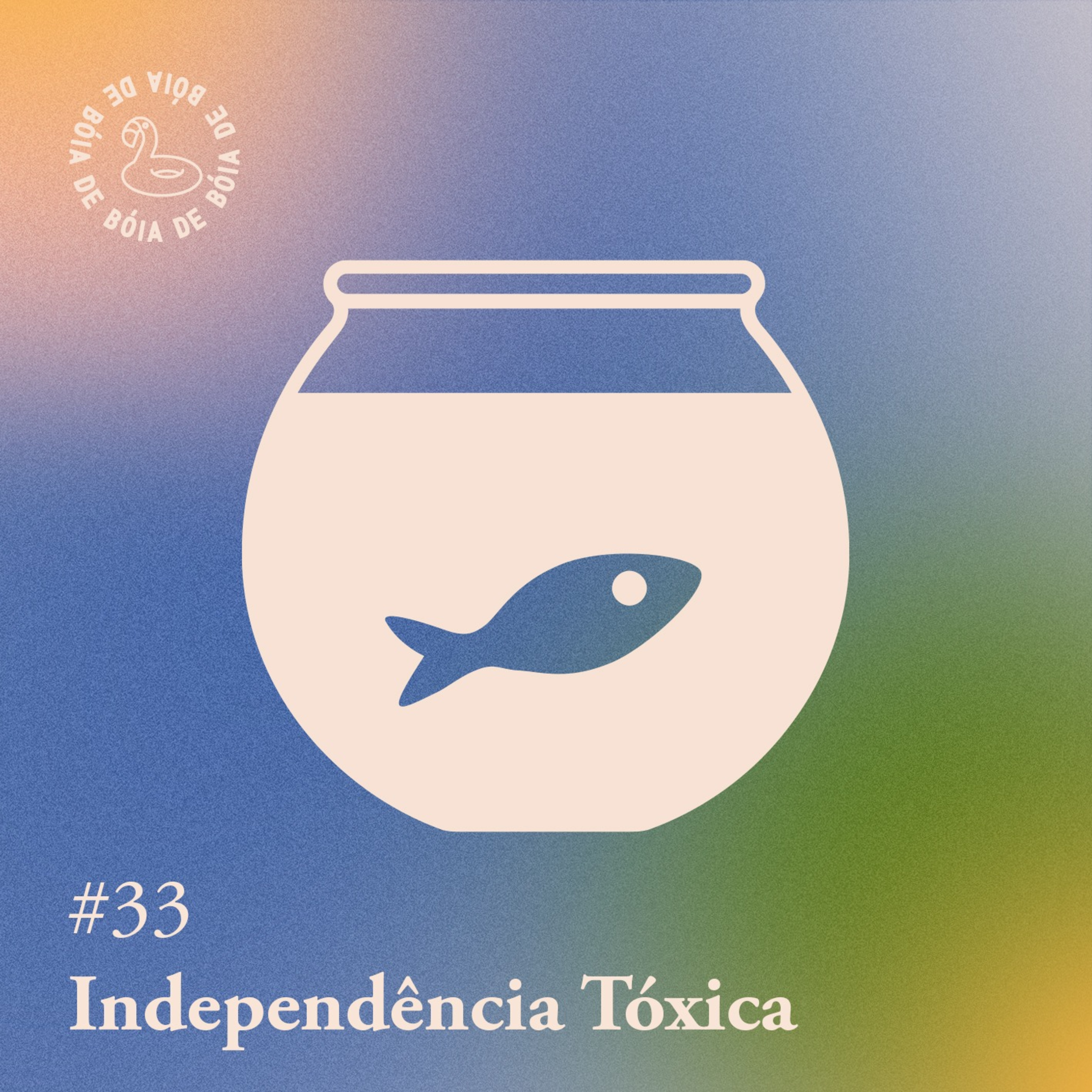 Arquivo #156 - De bóia: Independência tóxica