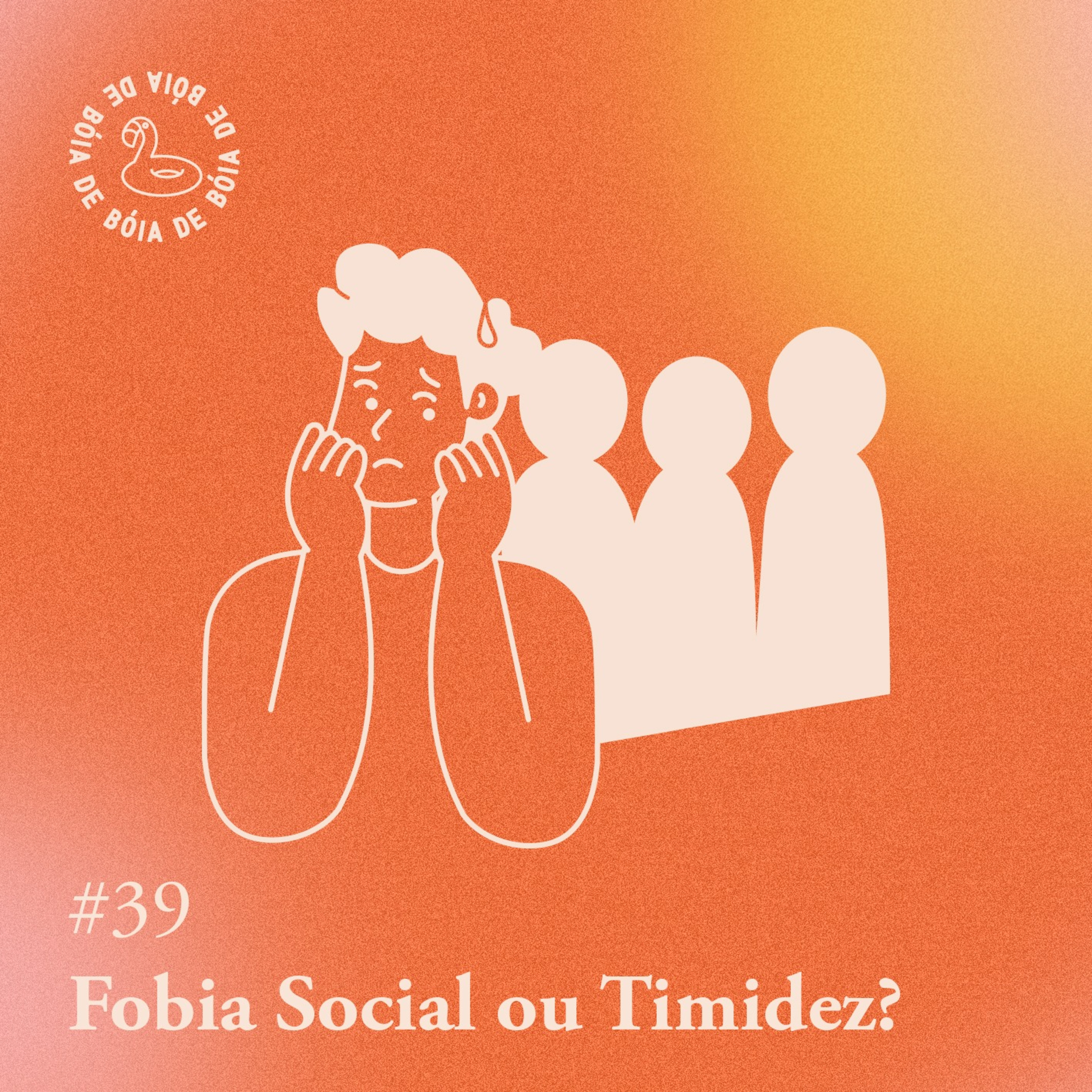 Arquivo #175 - De bóia: Fobia Social ou Timidez?