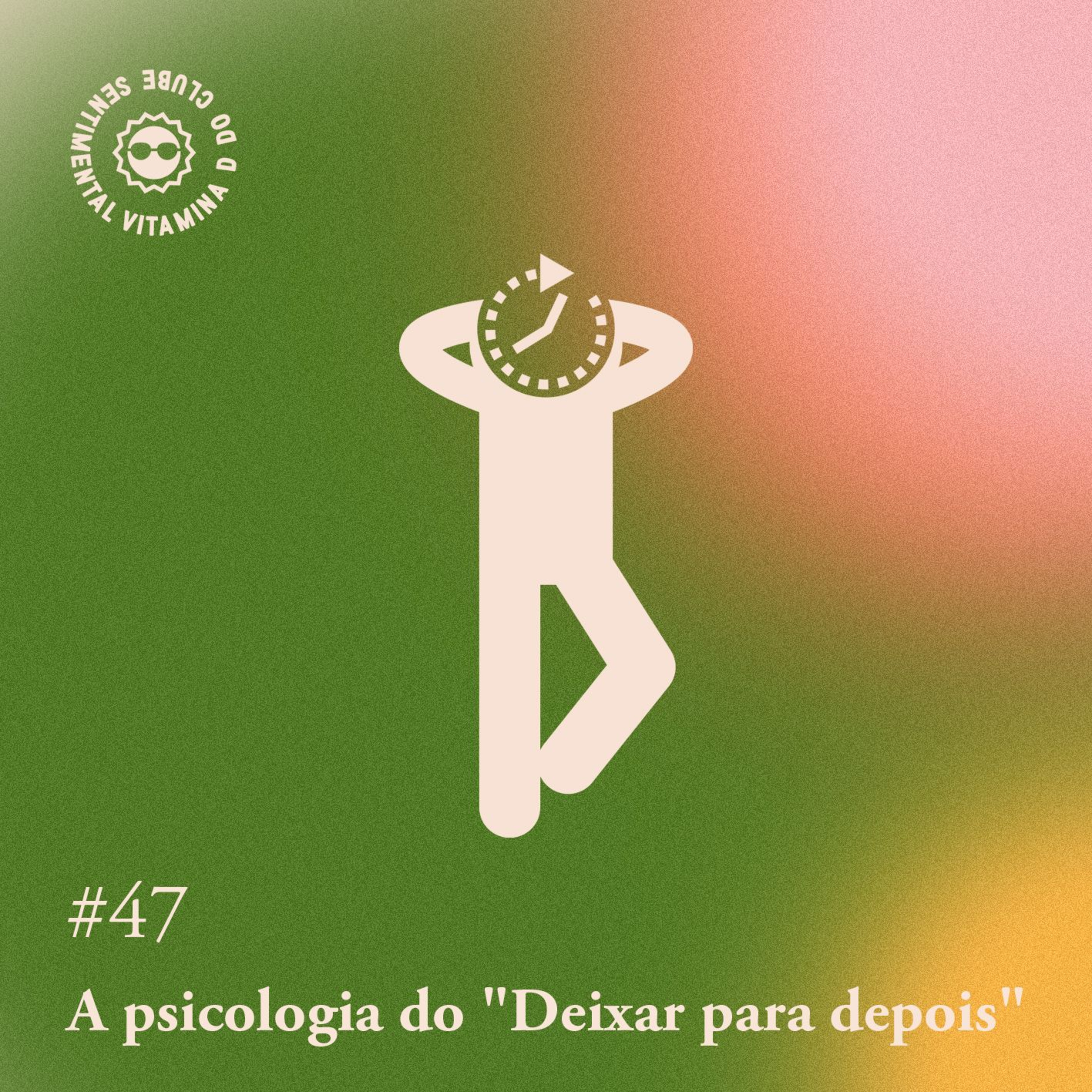 Arquivo #180 - Vitamina D: A psicologia do "deixa p/ depois"