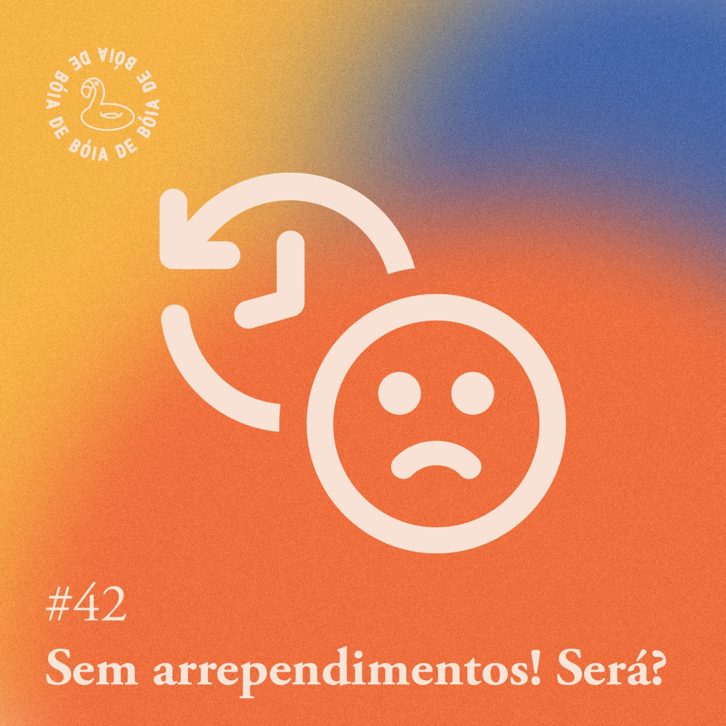 Arquivo #187 - De bóia: em arrependimentos! Será?