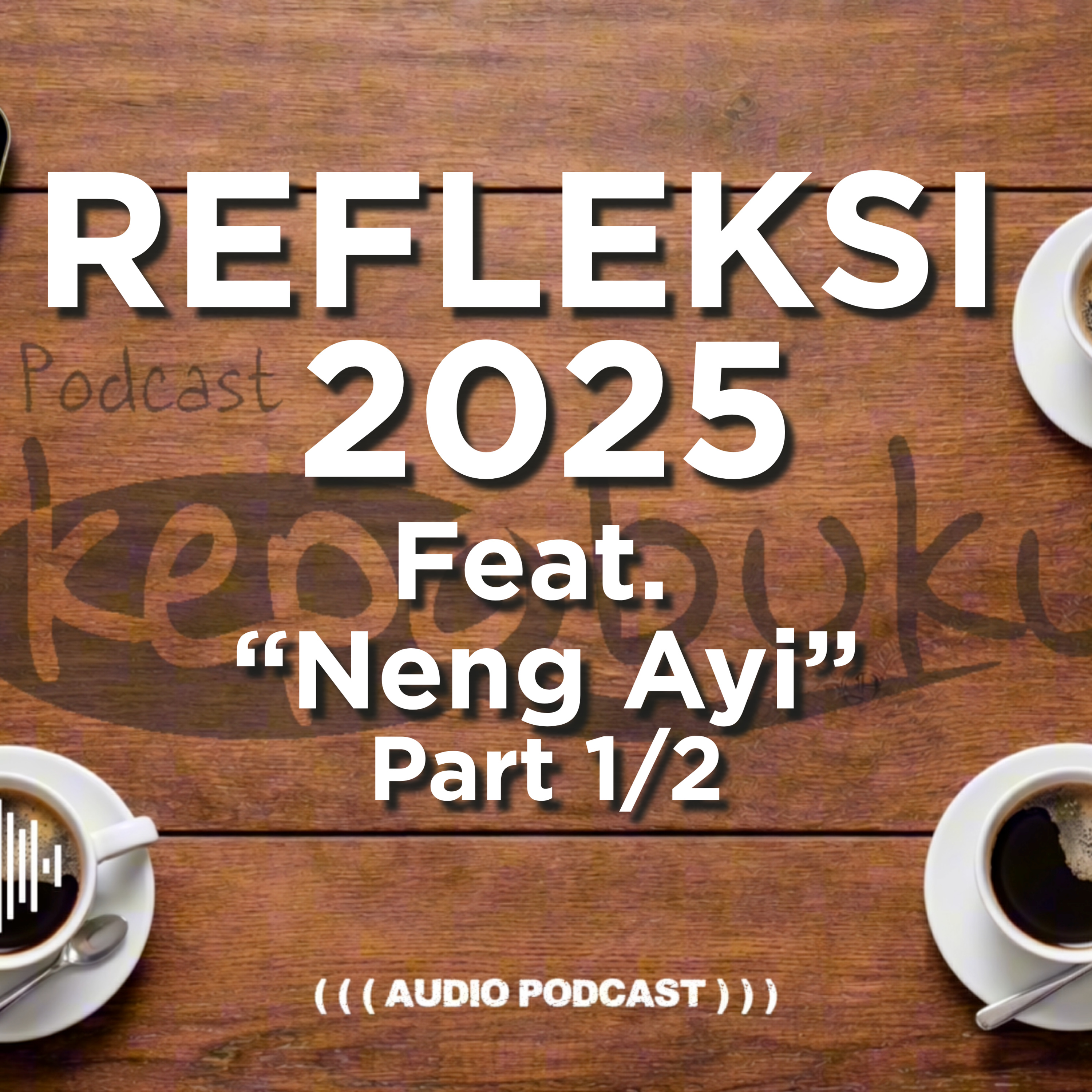 Refleksi 2025 Feat. Neng Ayi (1/2)