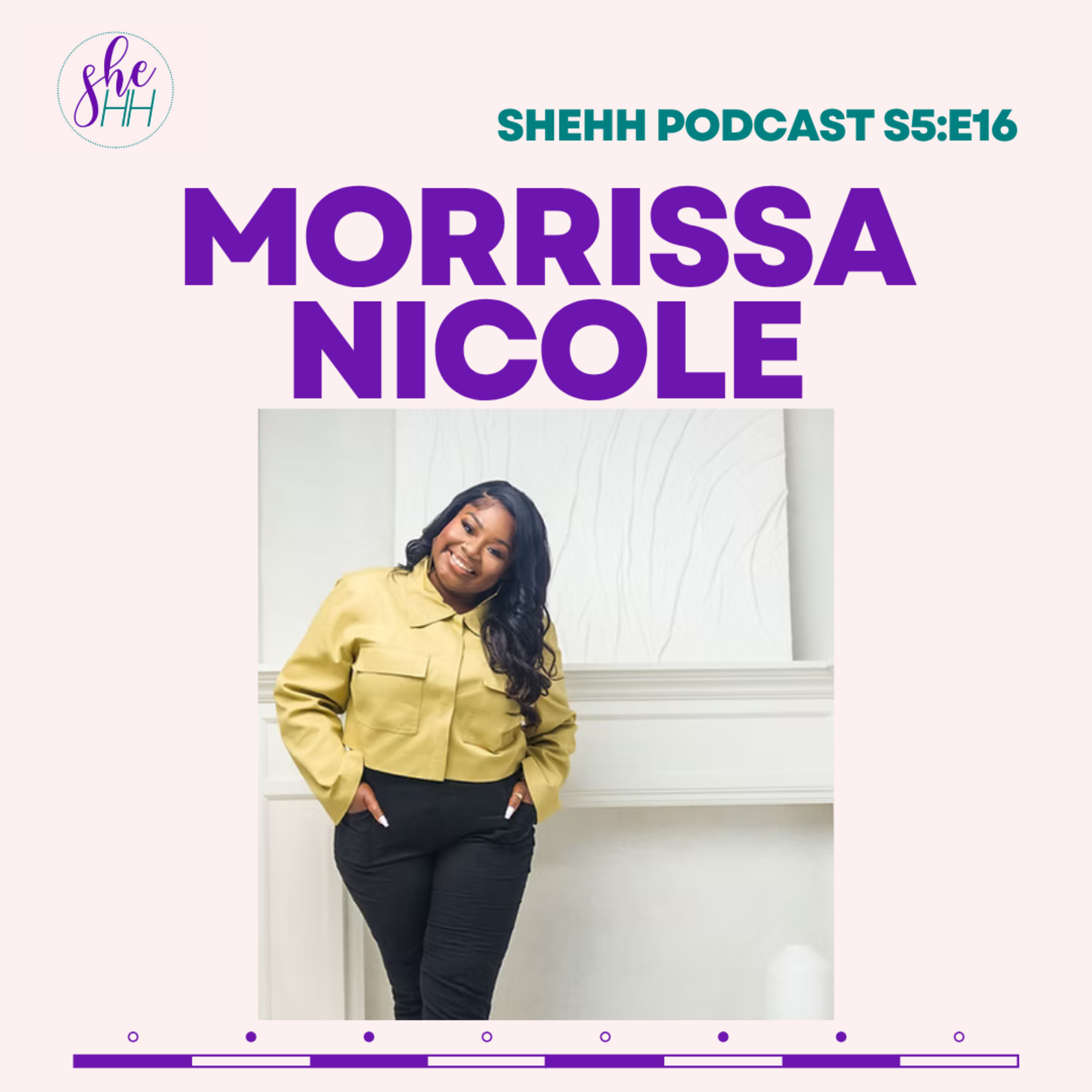 MORRISSA NICOLE | SheHH PODCAST S5:E16 - Singer, Actress, Voice Actor, Dealing with Grief