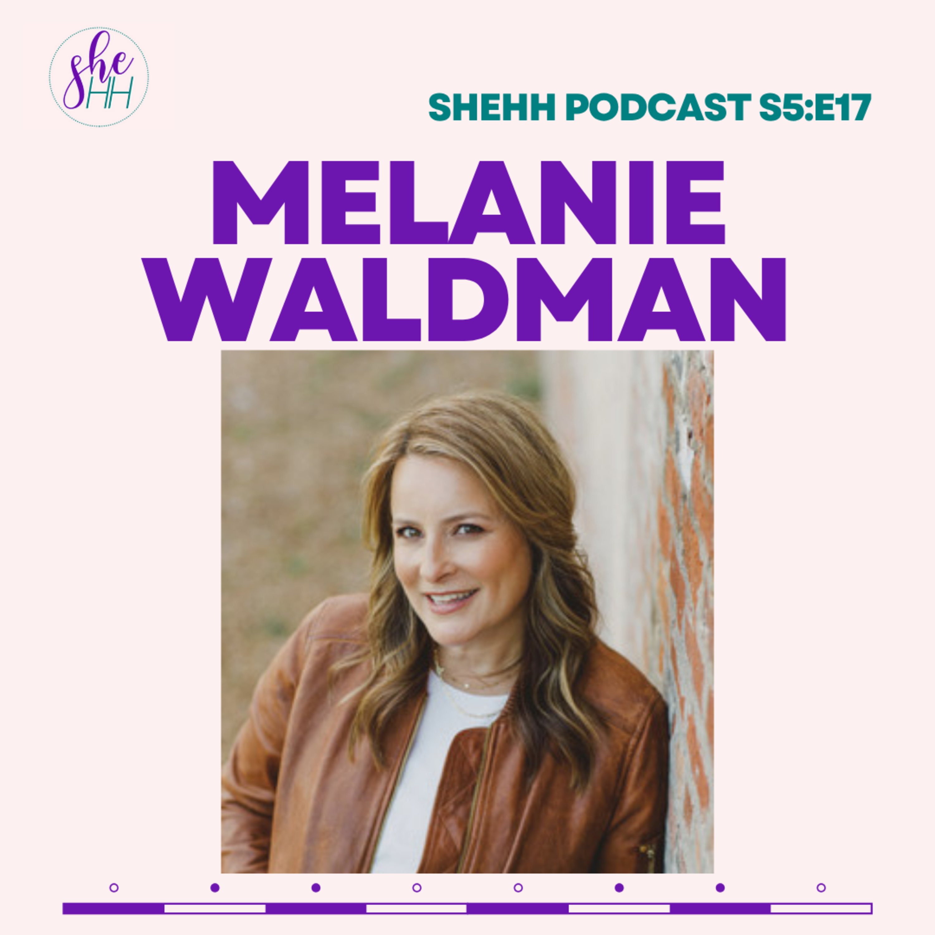 MELANIE WALDMAN | SheHH Podcast S5E17: Finding Freedom After Trauma, Replacing The Lies Ministry