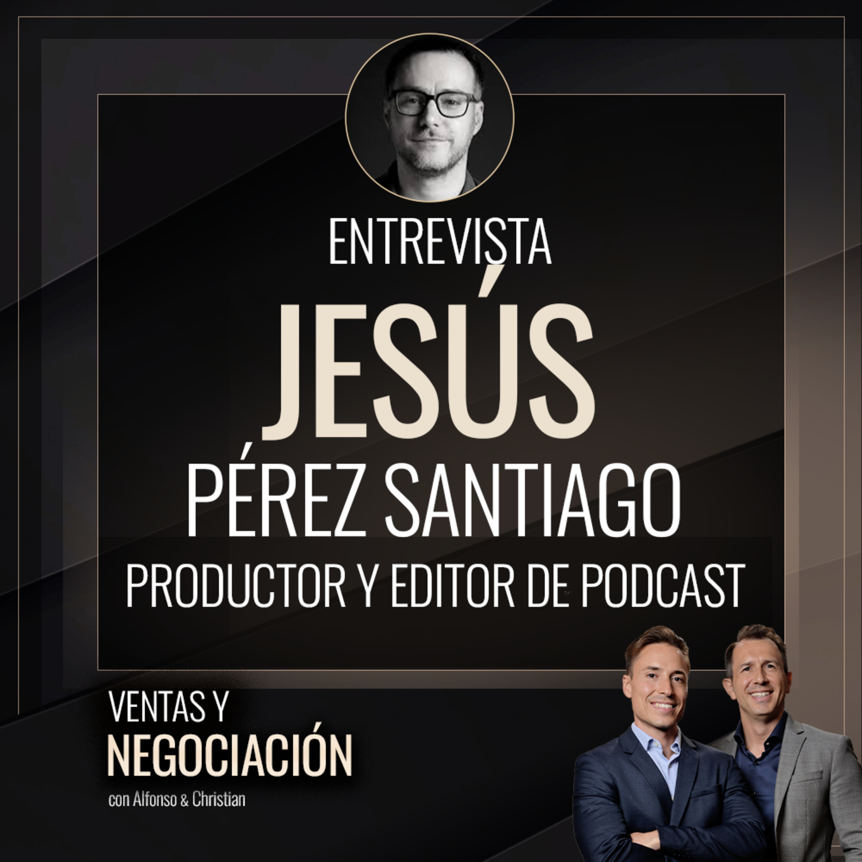 Entrevista a Jesús Pérez Santiago - Productor y Editor de Podcast