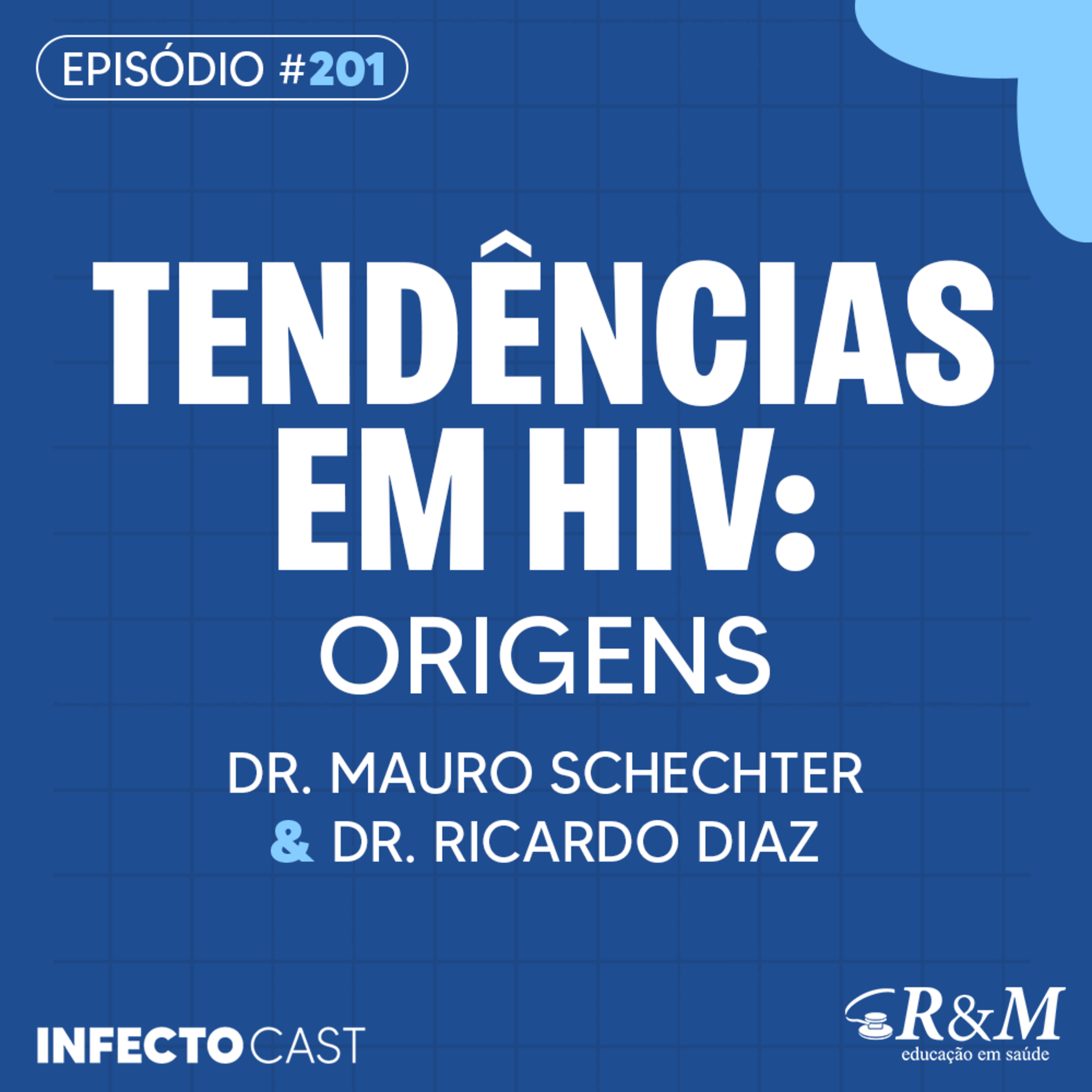 #201 – Tendências em HIV: Origens | Dr. Mauro Schechter & Dr. Ricardo Diaz