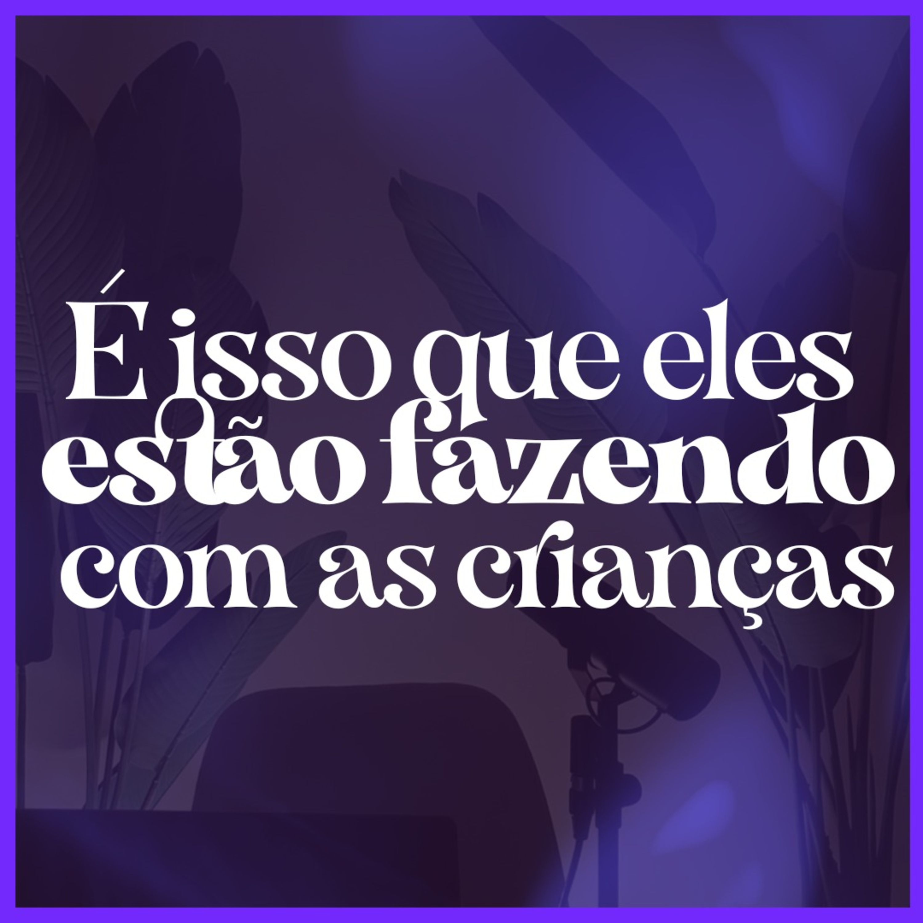 O MUNDO QUE DESTRÓI FILHOS episode artwork