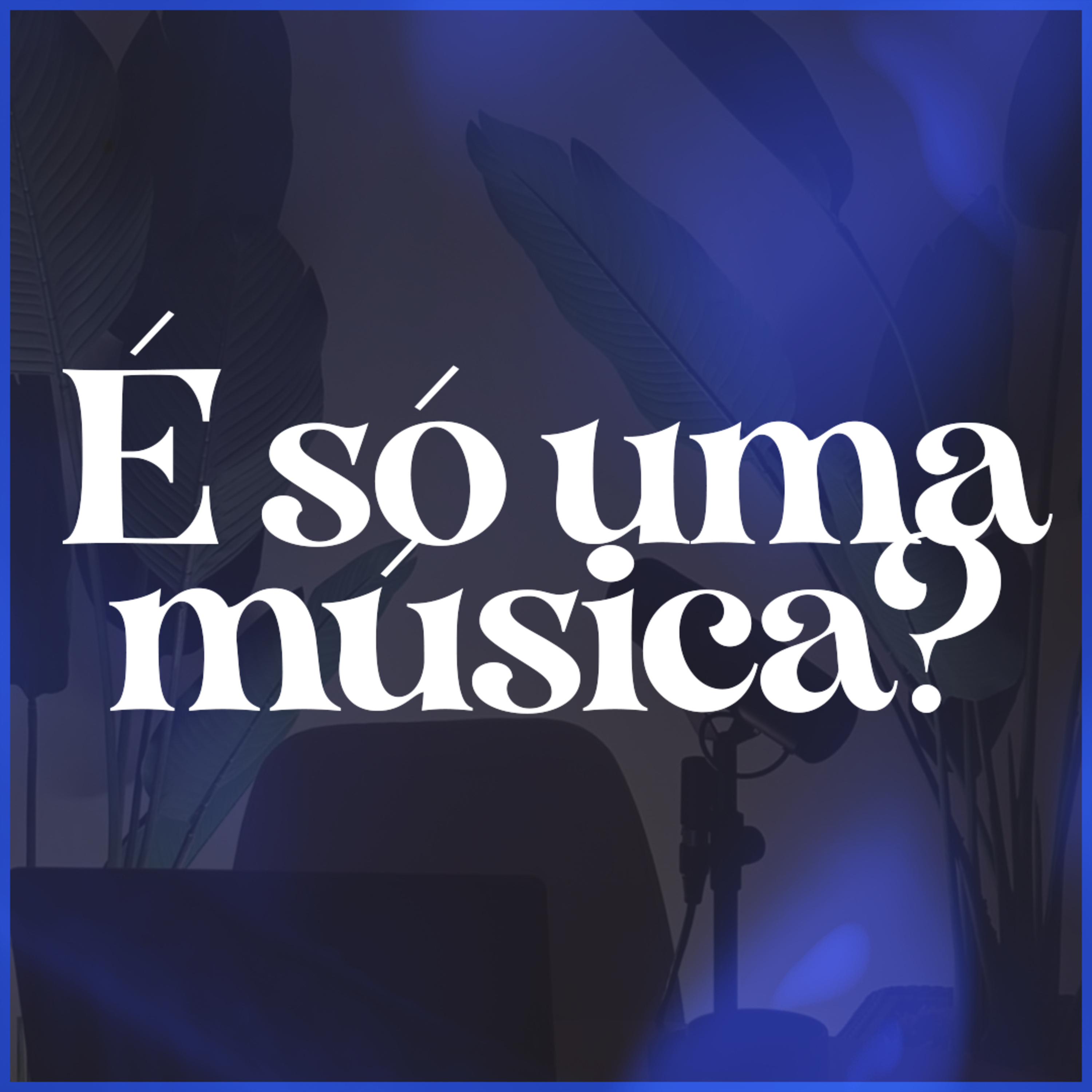 É SÓ UMA MÚSICA