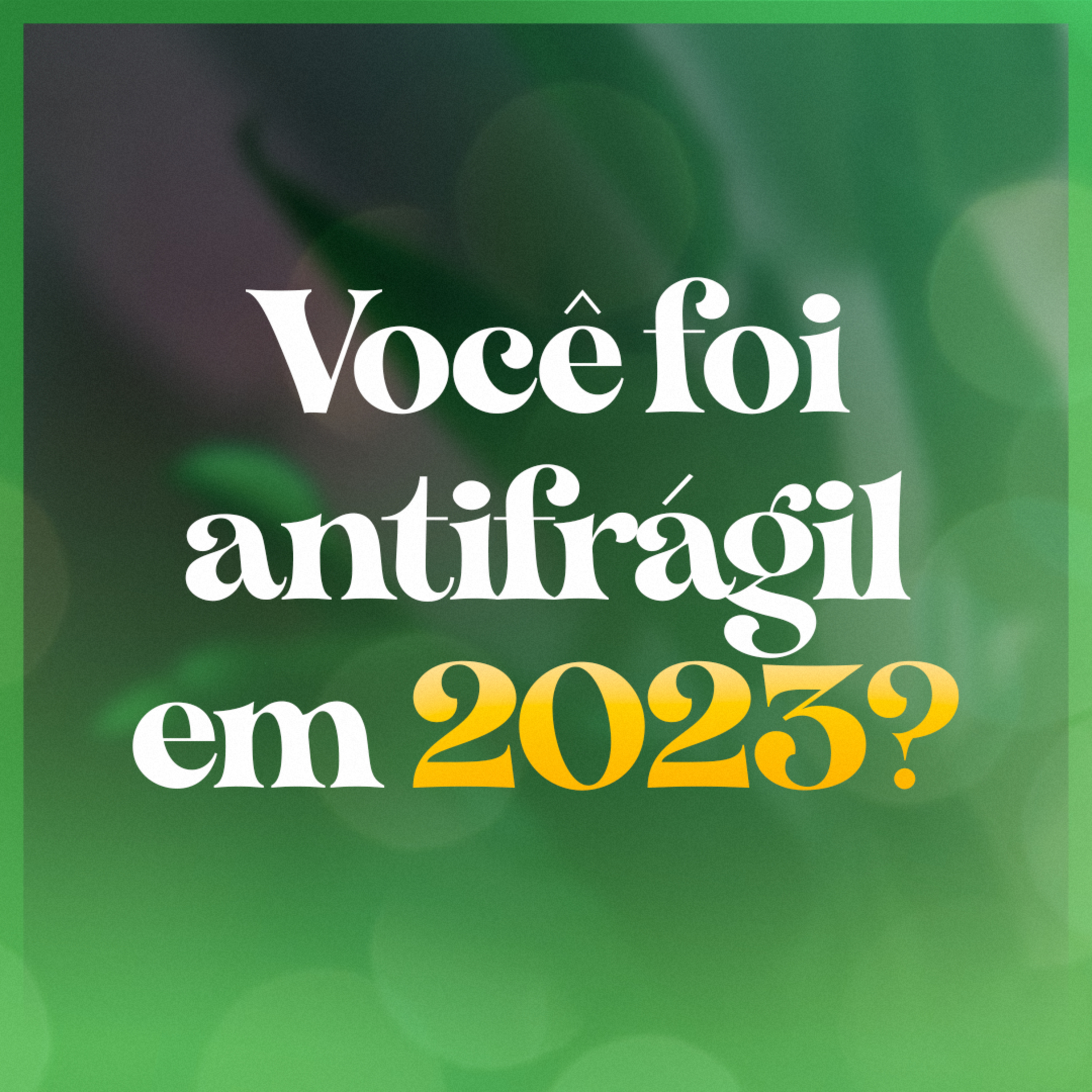 Você foi antifrágil em 2023? episode artwork