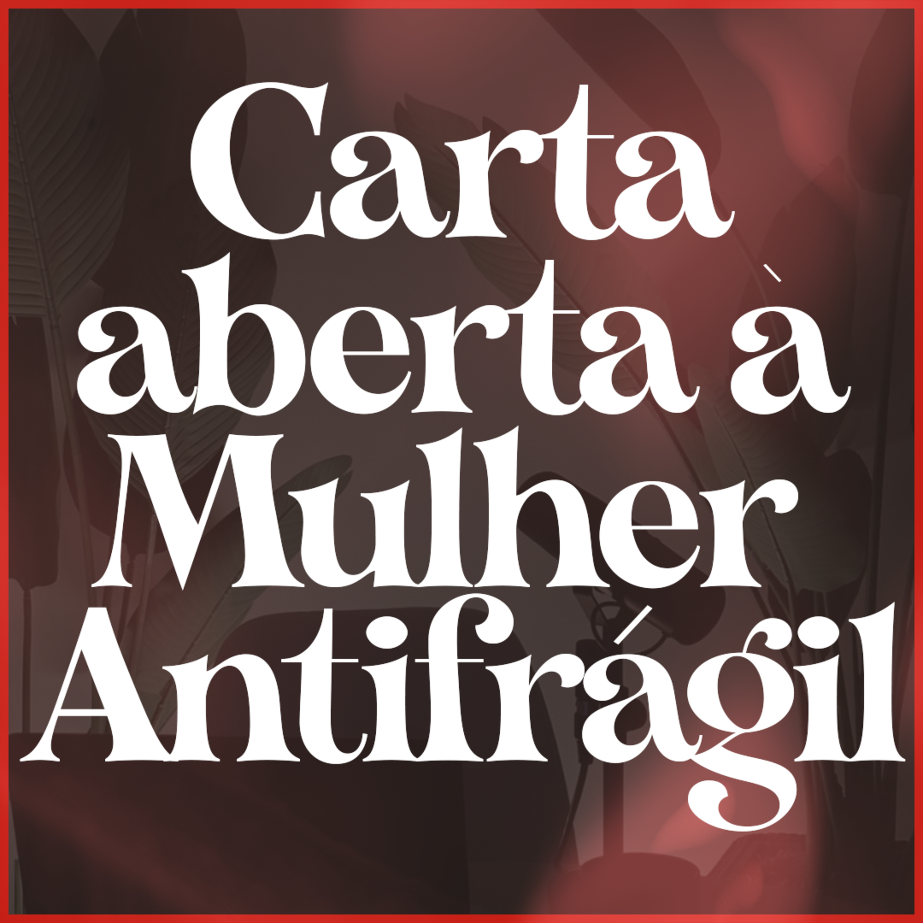 Carta aberta à mulher antifrágil