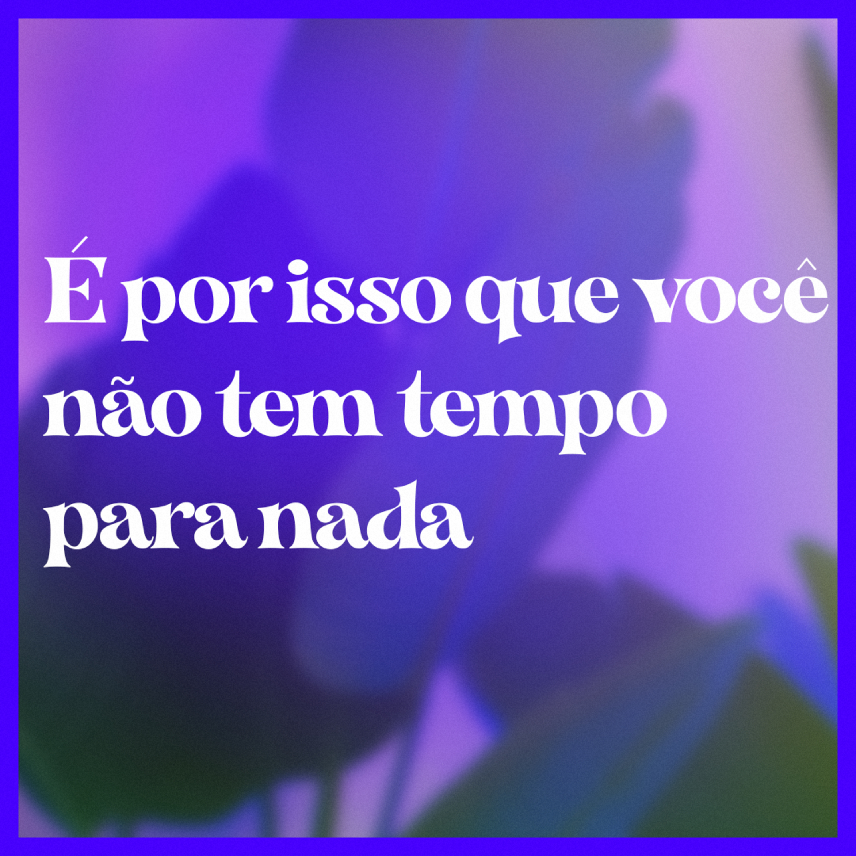 É por isso que você não tem tempo pra nada! episode artwork