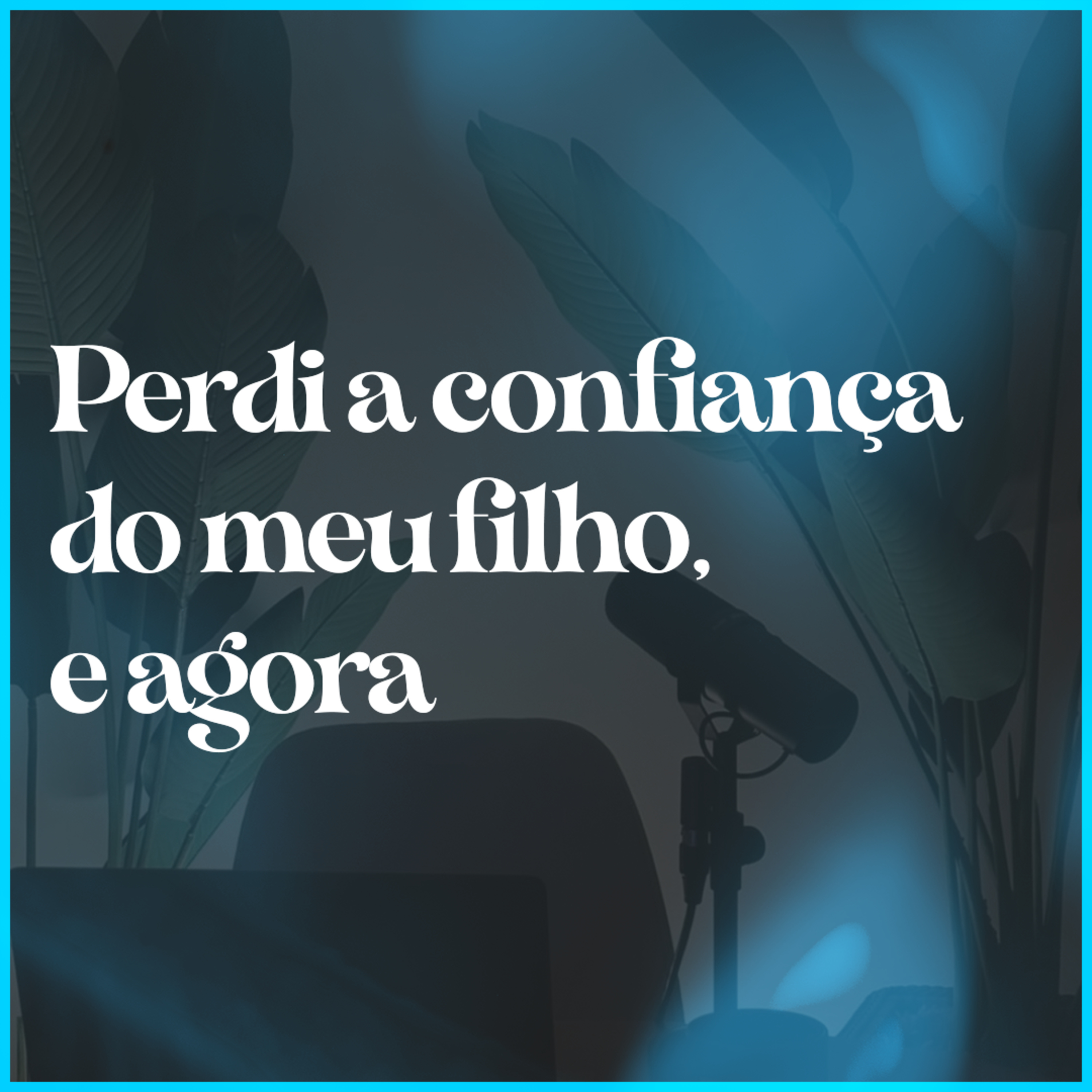 Perdi a confiança do meu filho, e agora