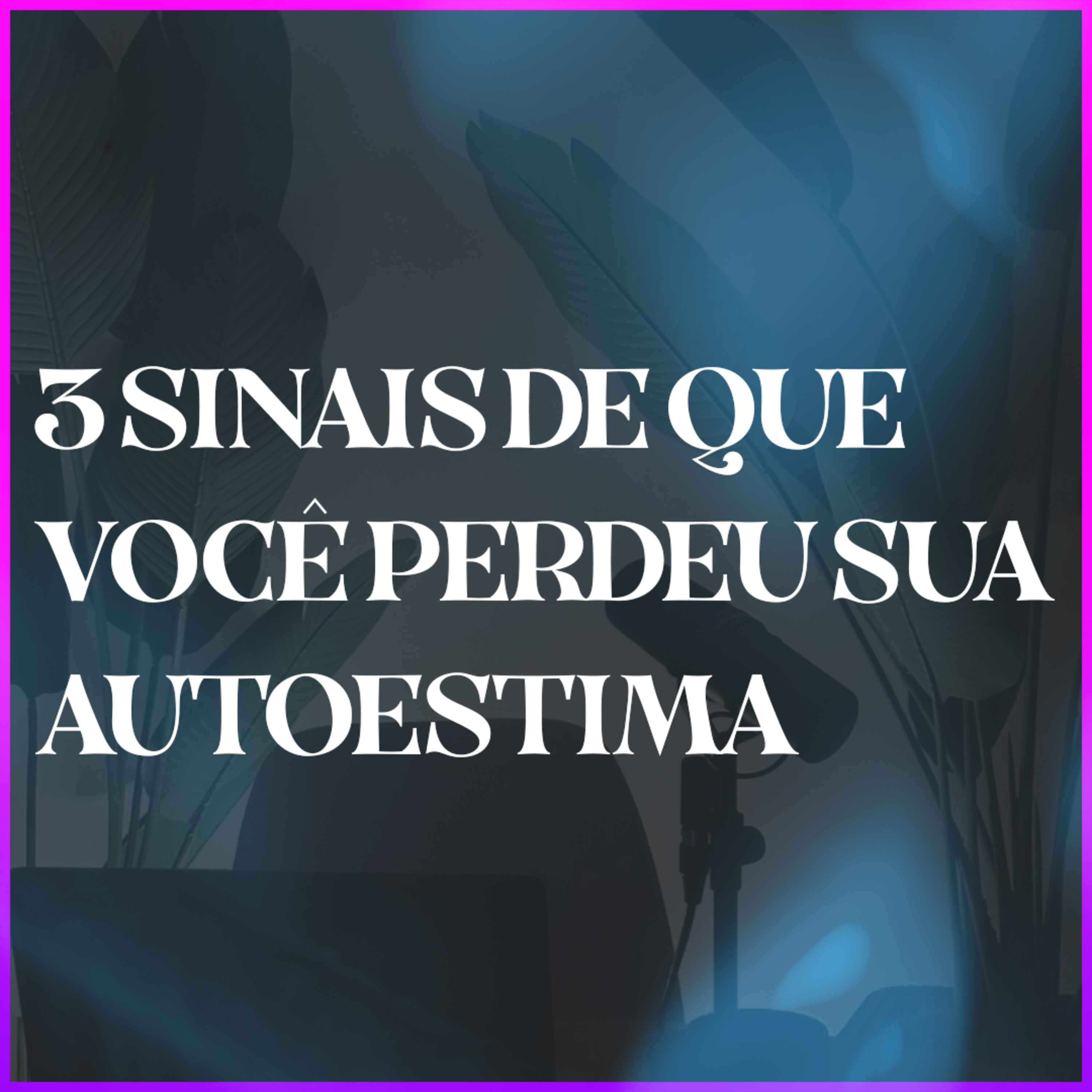 3 Sinais de que você perdeu sua autoestima