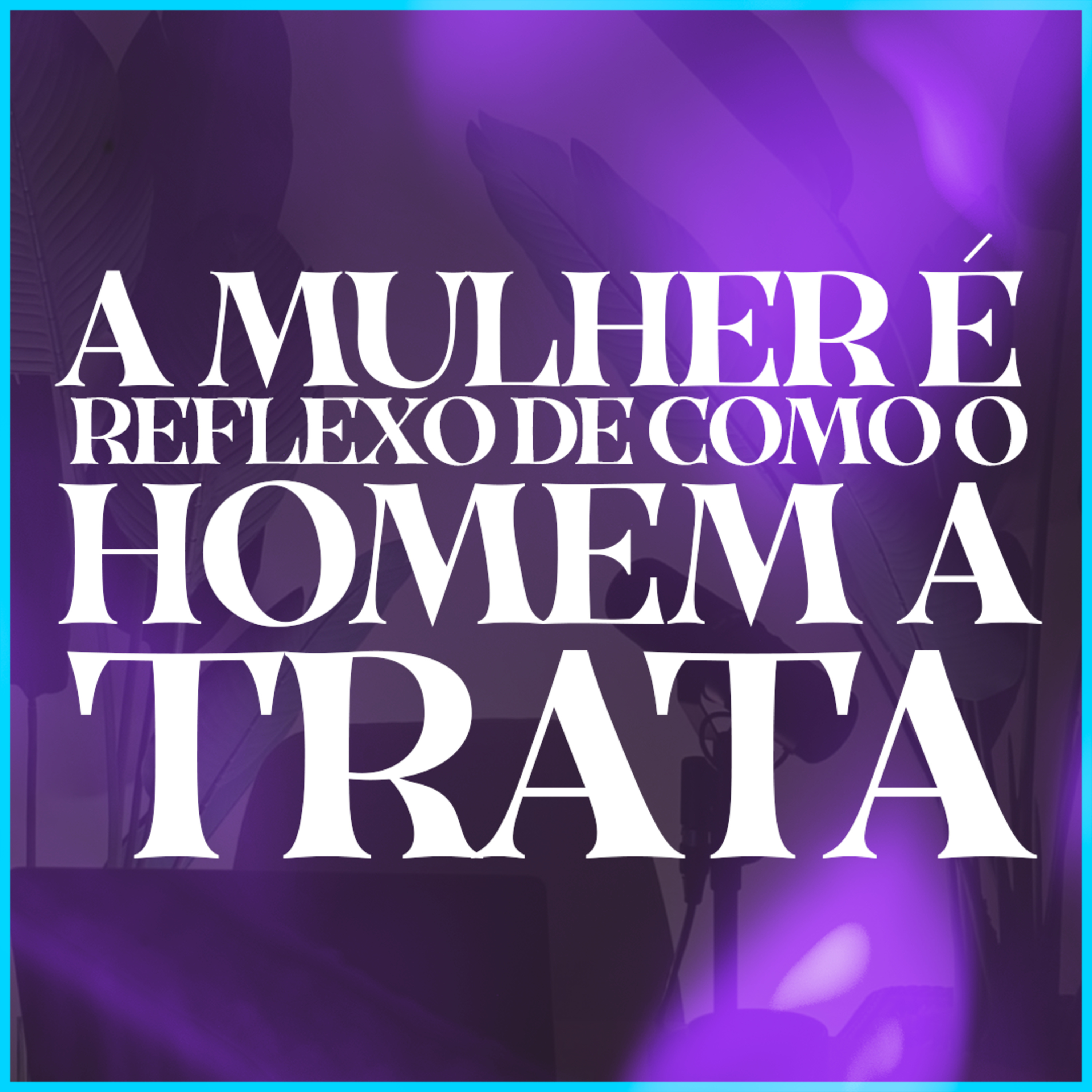 A mulher é o reflexo de como o homem a trata episode artwork