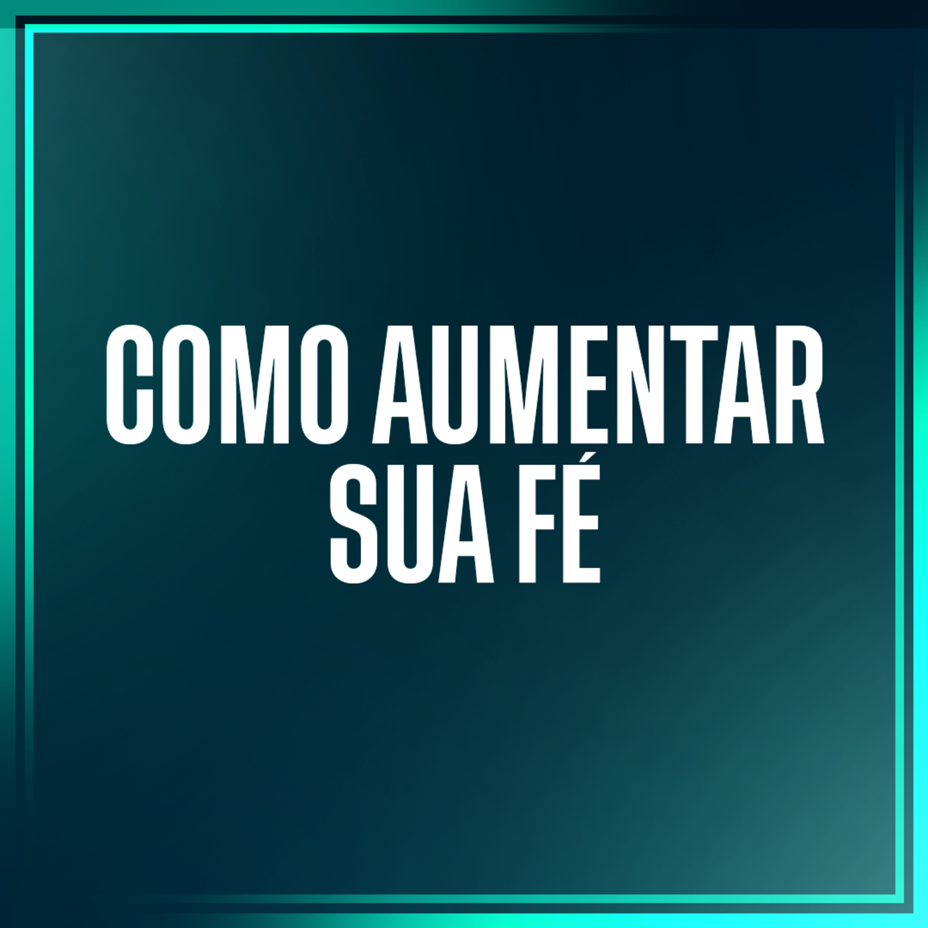 Como aumentar sua fé