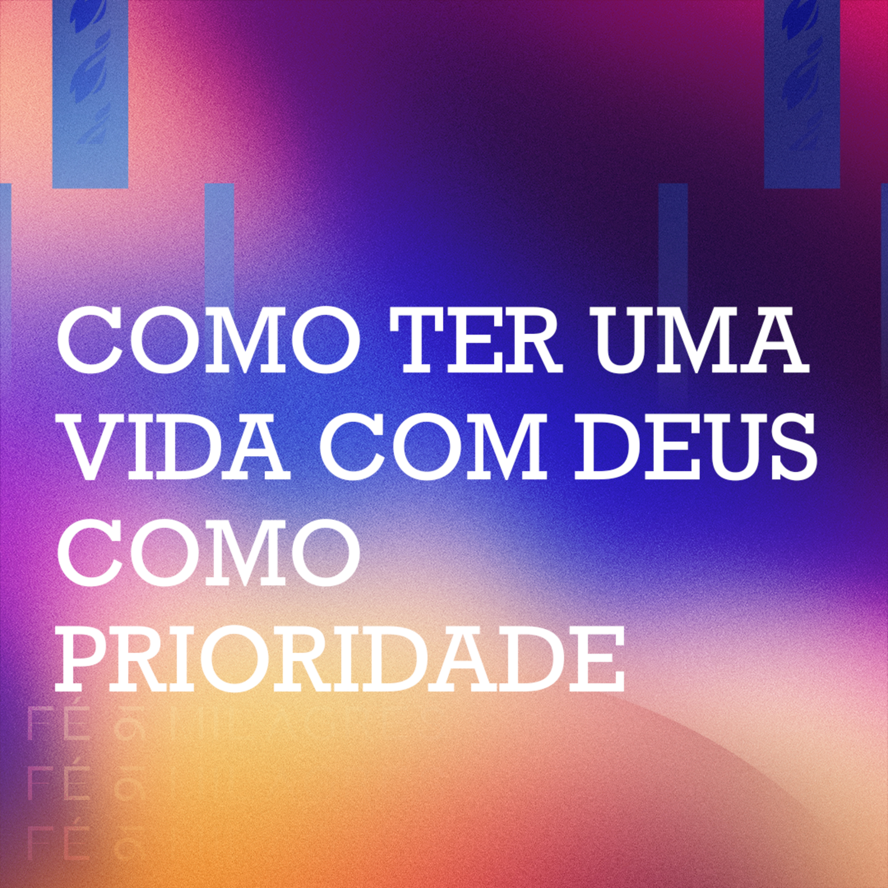 COMO TER UMA VIDA COM DEUS COMO PRIORIDADE 
