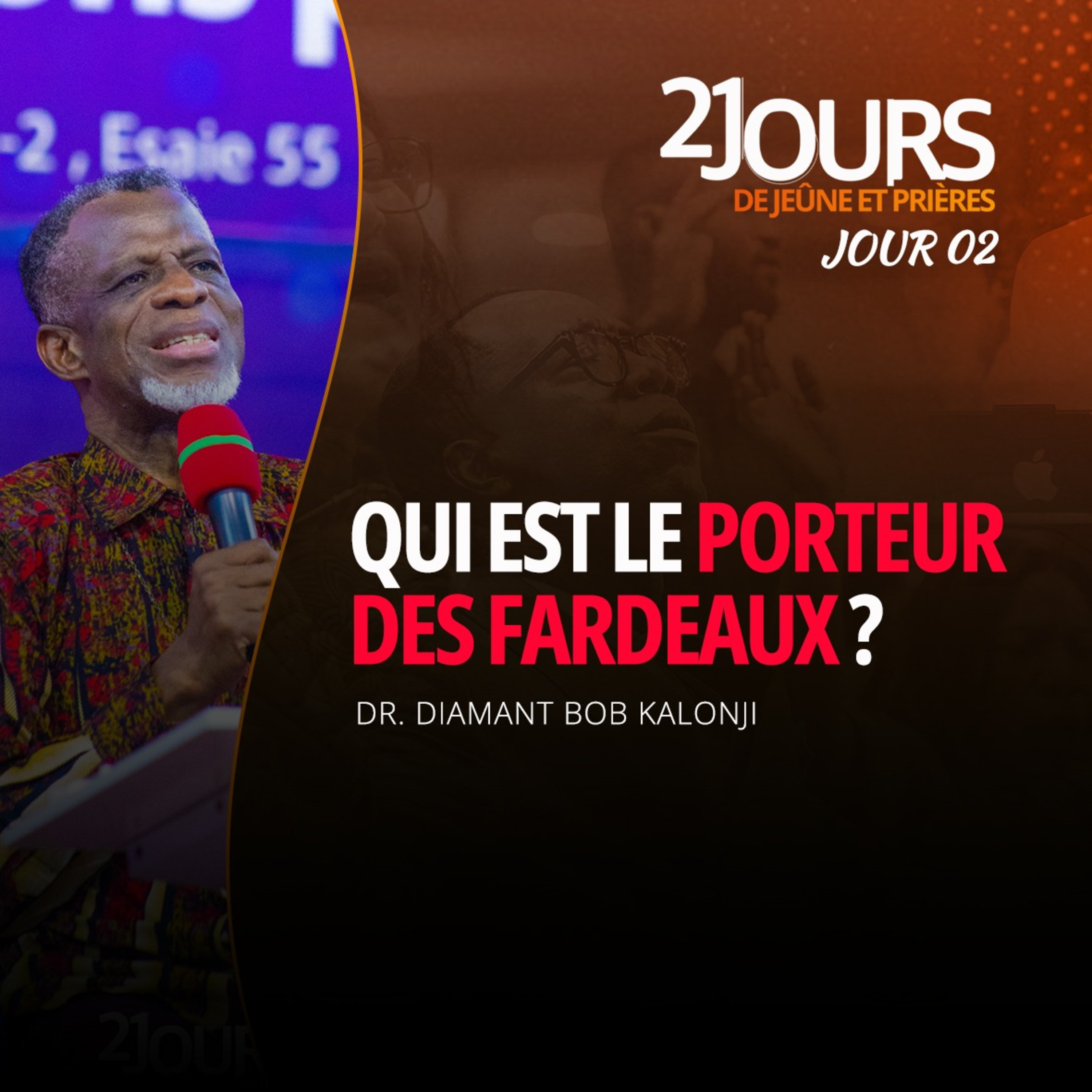 QUI EST LE PORTEUR DES FARDEAUX ? lundi 02-12-2024, 21 jours de jeûne et prières