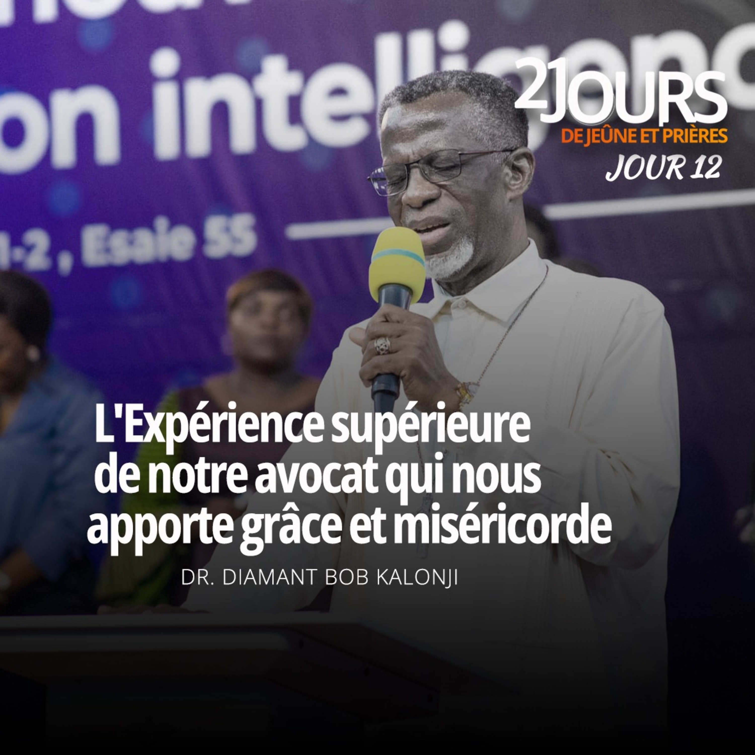 L'EXPERIENCE SUPERIEURE DE NOTRE AVOCAT QUI NOUS APPORTE GRACE ET MISERICORDE, Jeudi 12 -12-2024 - 21 jours de jeûne prières