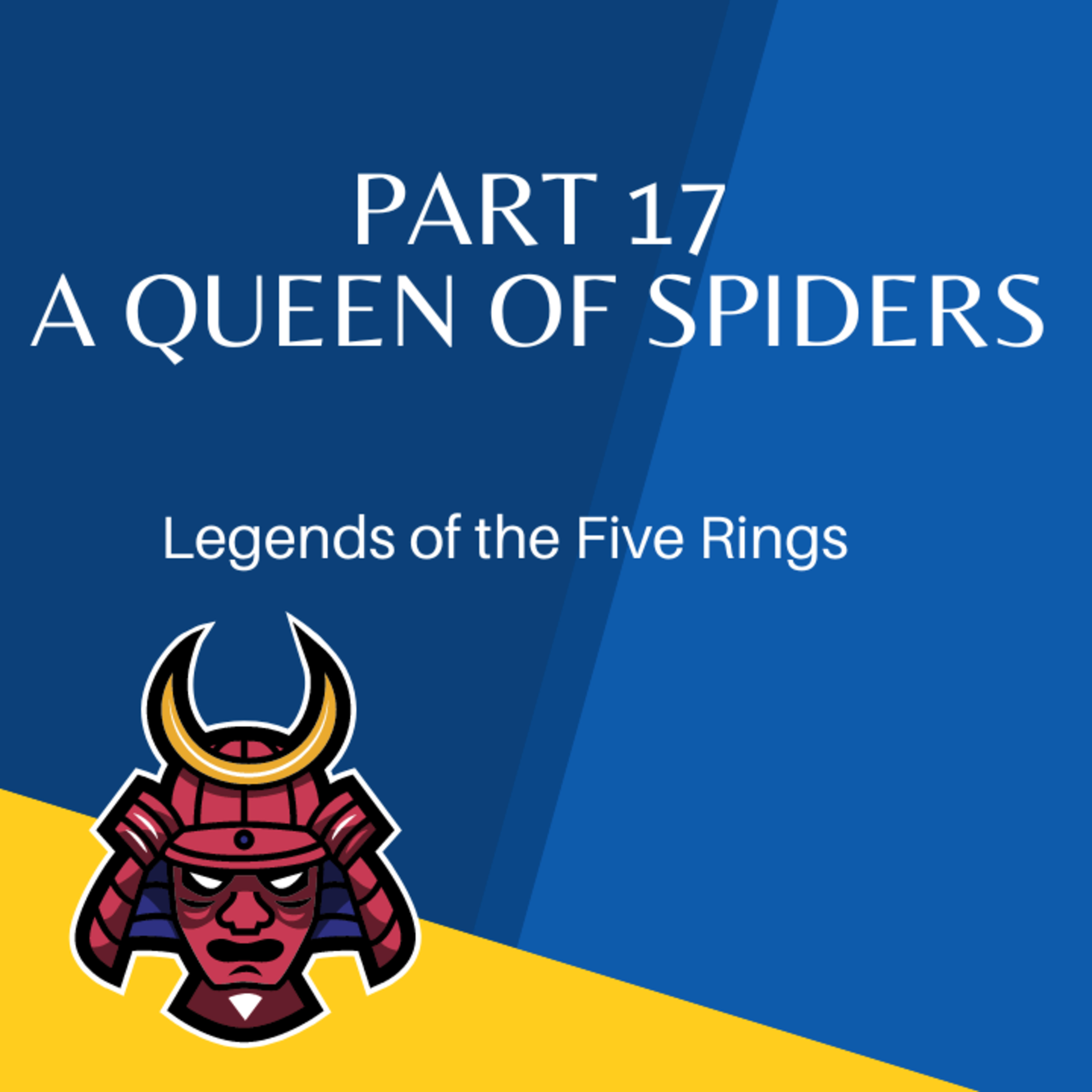 Legend of the 5 Rings Episode 17: A Queen of Spiders episode artwork