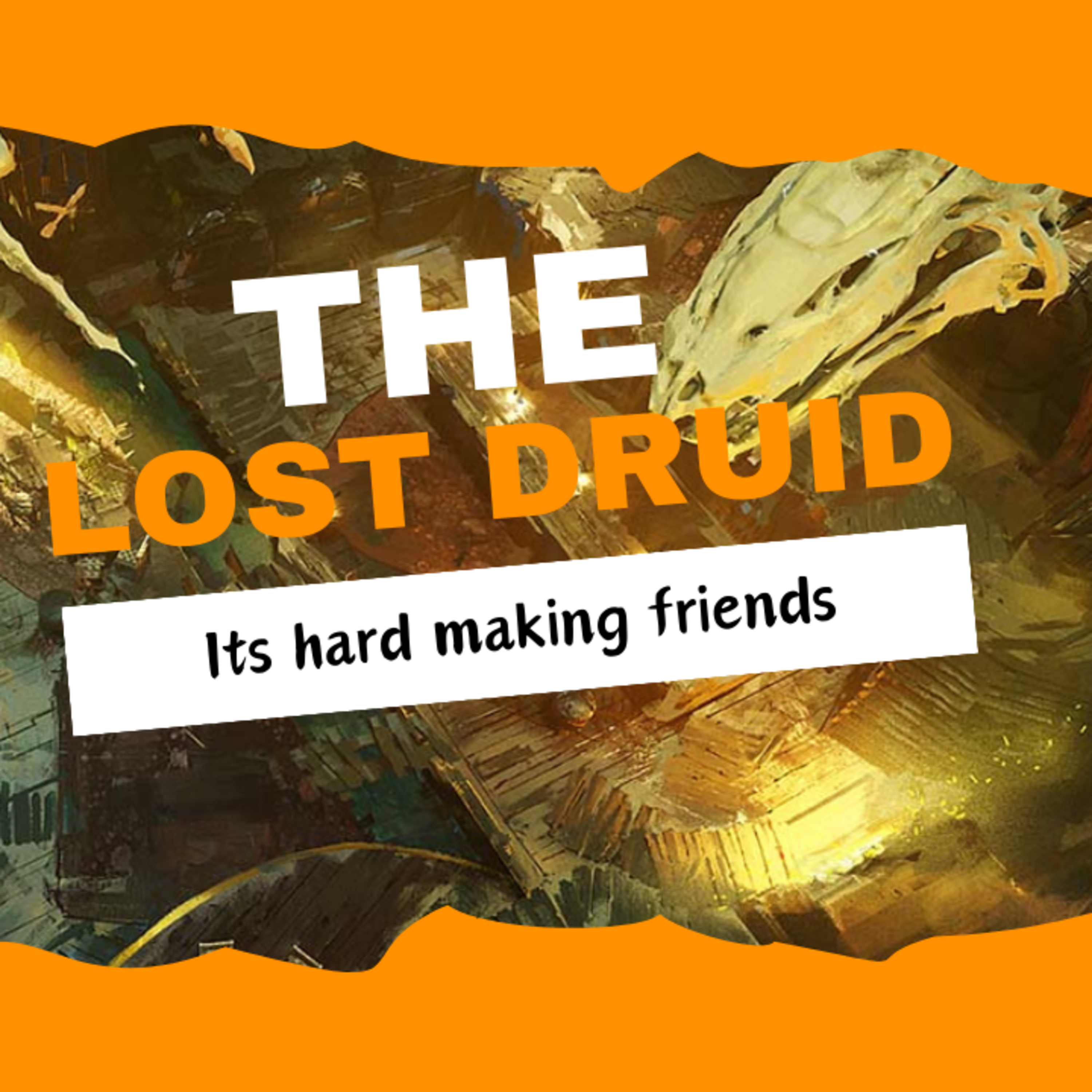 The Lost Druid Episode 02: Its hard making friends