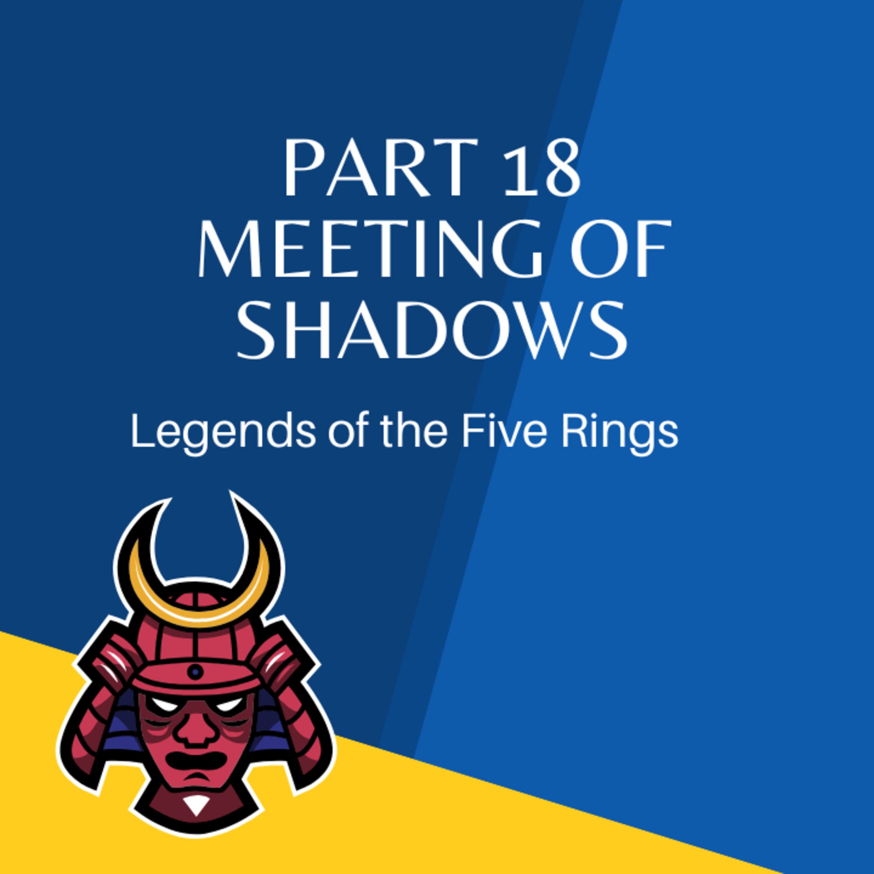 Legend of the Five Rings Episode 18: Meeting of Shadows episode artwork
