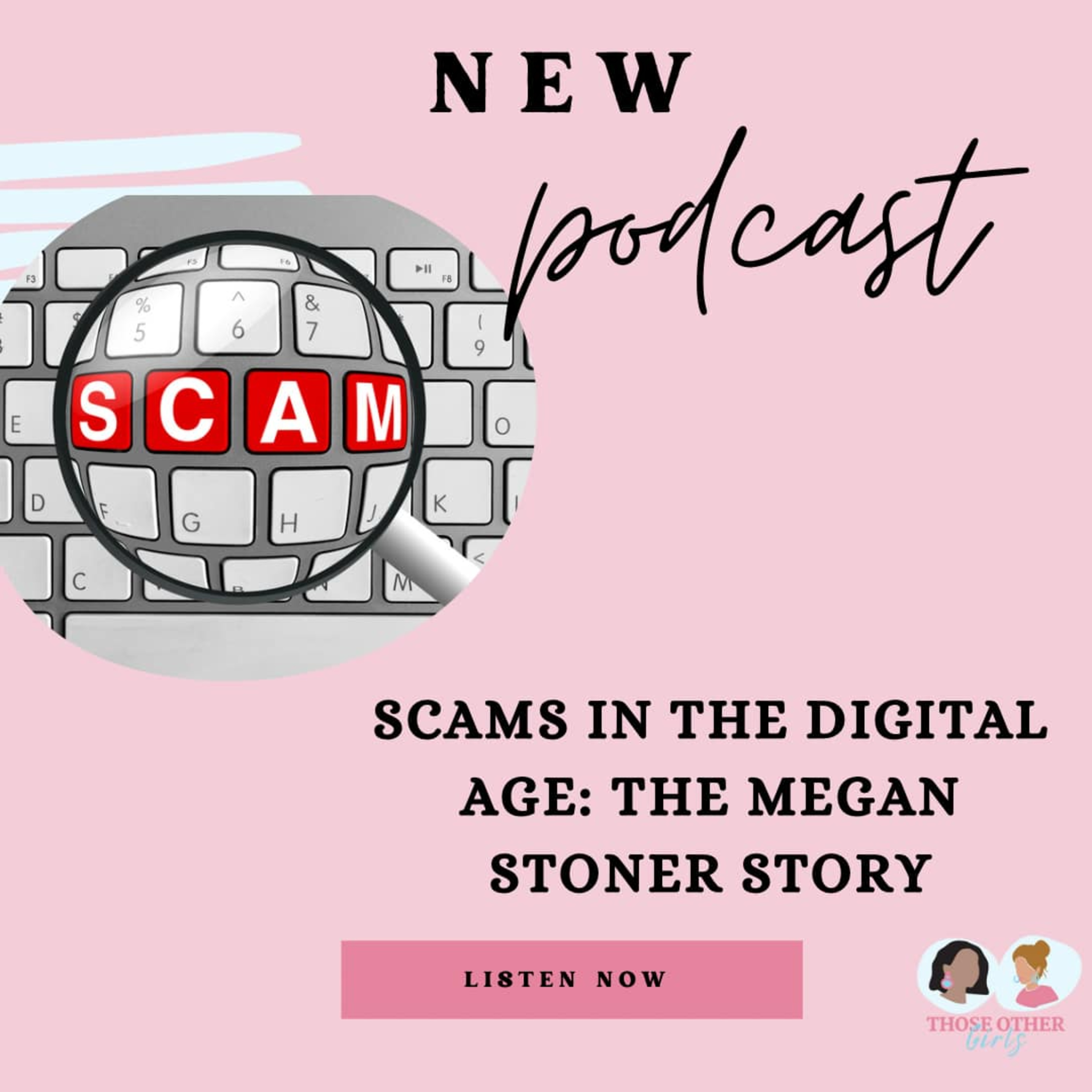 Ep 304 | Scams in the Digital Age: The Megan Stoner Story