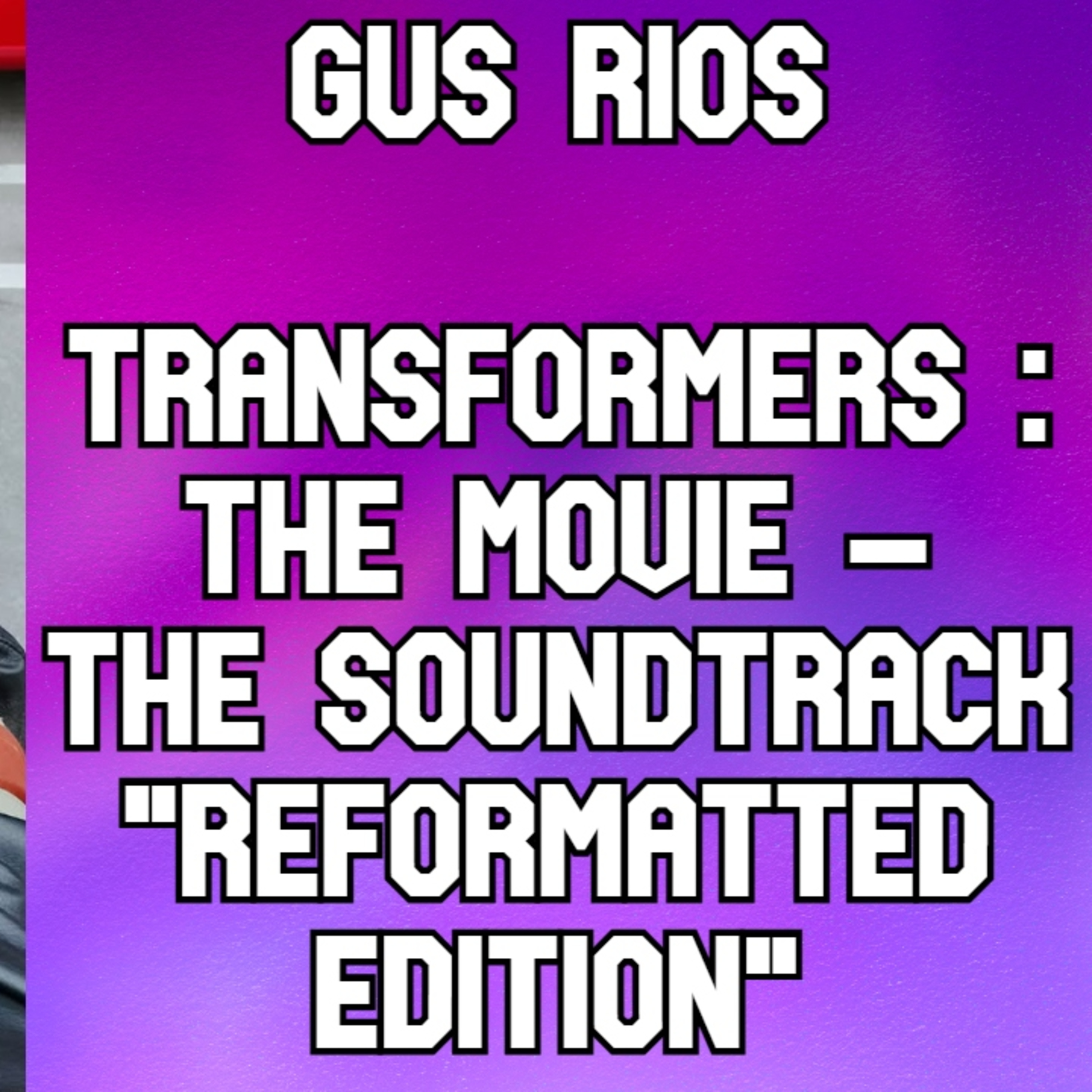 Gus Rios : Knights Of Unicron - Transformers Movie 40 Year Anniversary Soundtrack episode artwork
