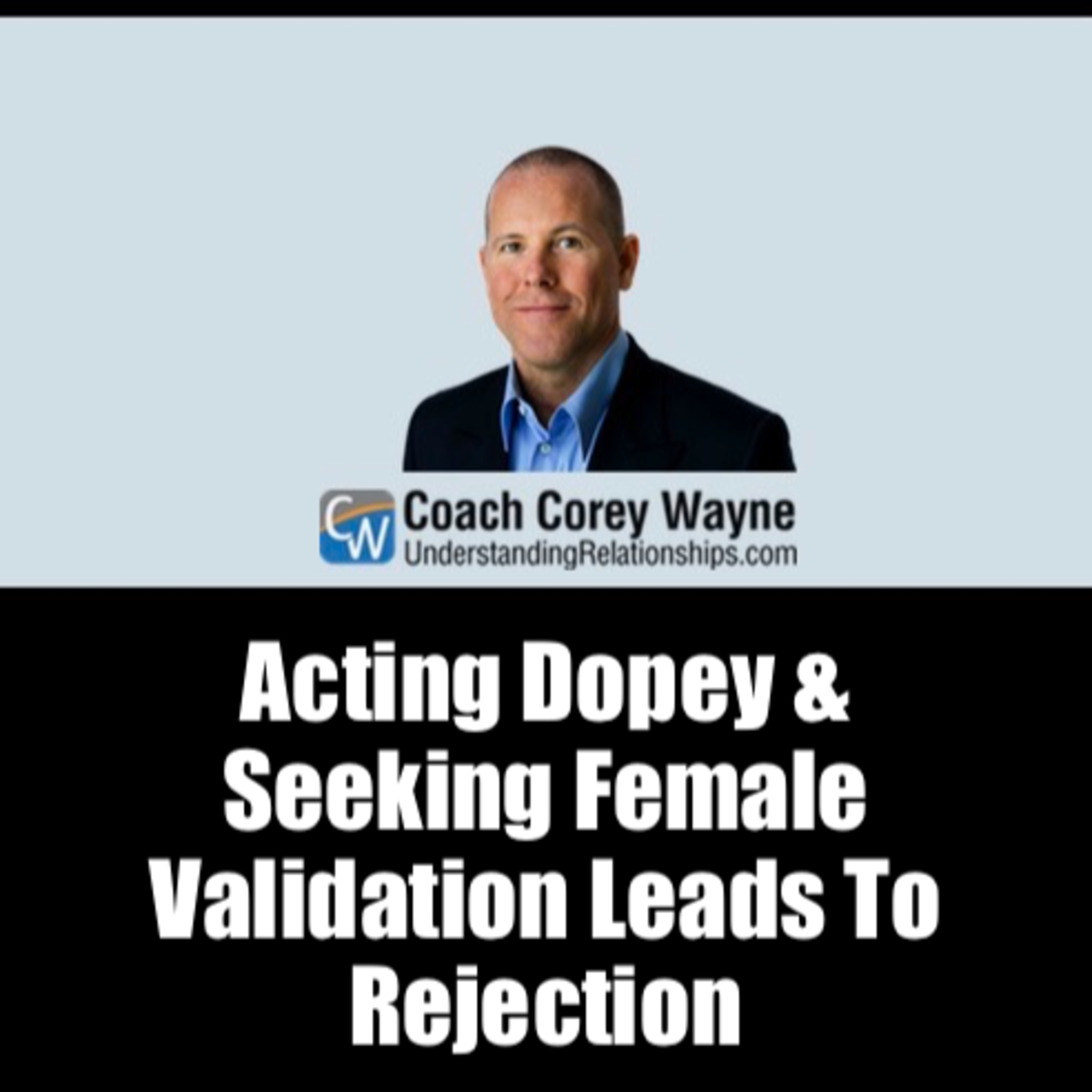 Acting Dopey & Seeking Female Validation Leads To Rejection