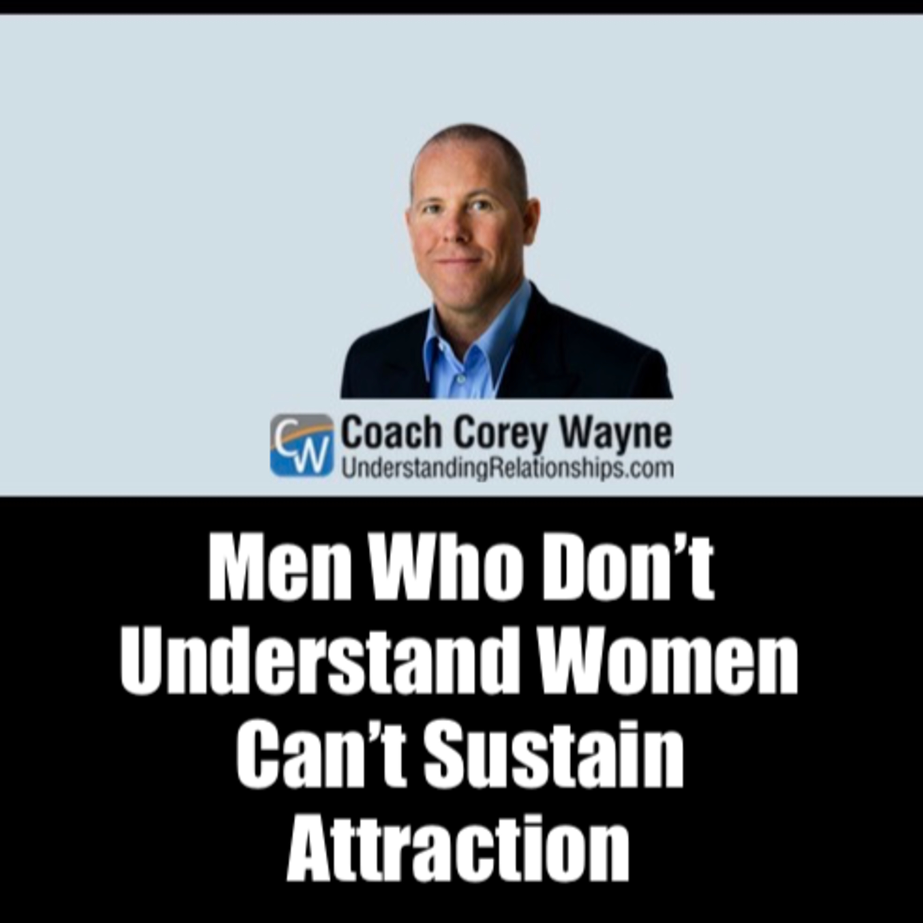 Men Who Don’t Understand Women Can’t Sustain Attraction