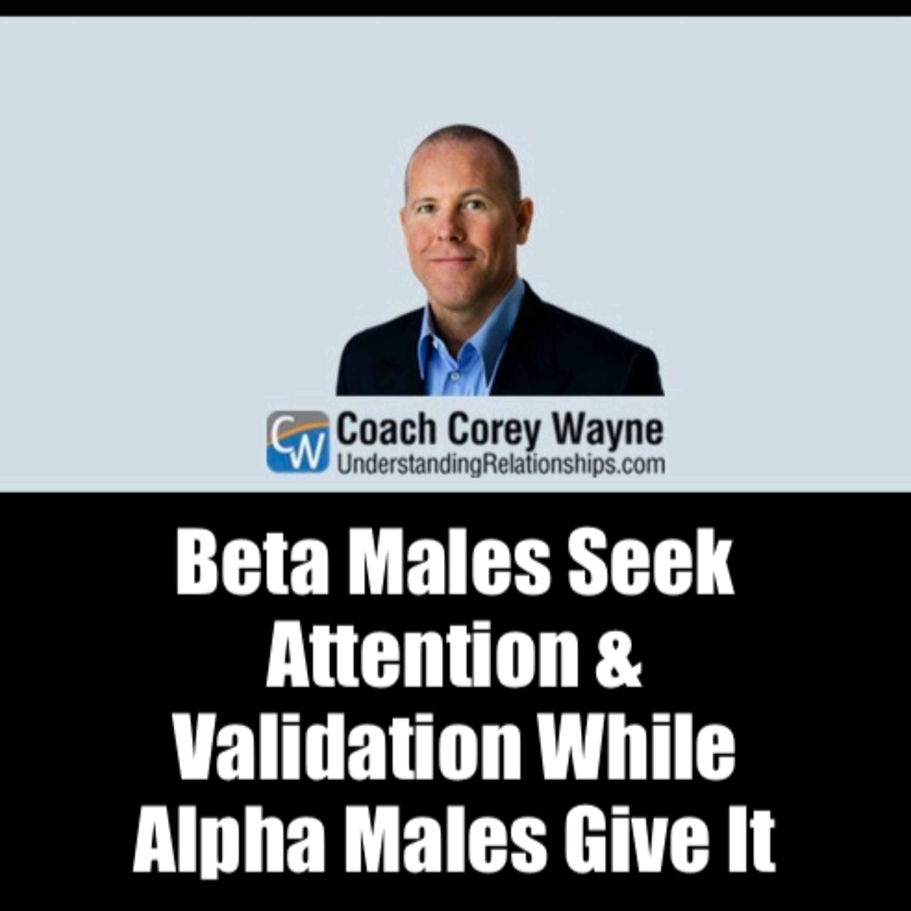Beta Males Seek Attention & Validation While Alpha Males Give It
