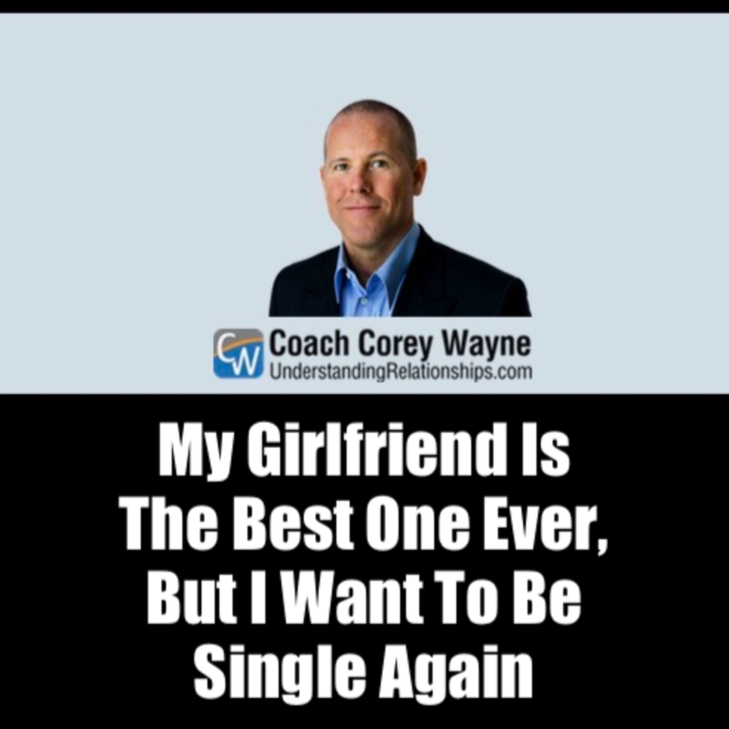 My Girlfriend Is The Best One Ever, But I Want To Be Single Again