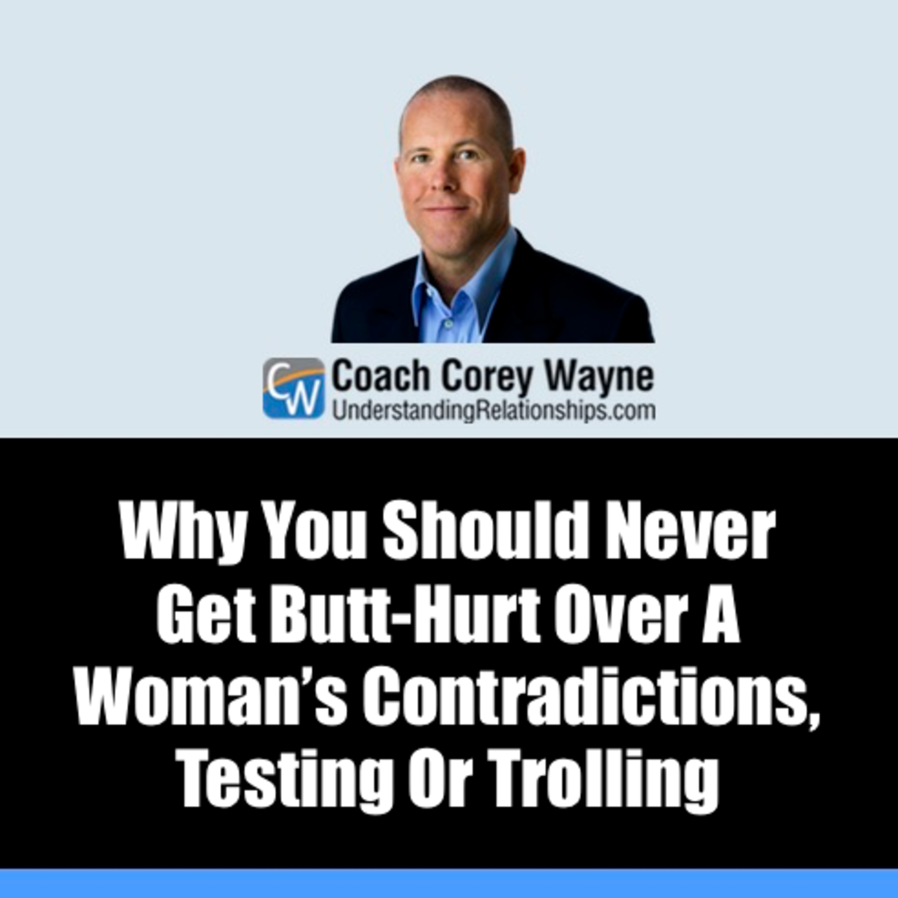 Why You Should Never Get Butt Hurt Over A Woman’s Contradictions, Testing Or Trolling