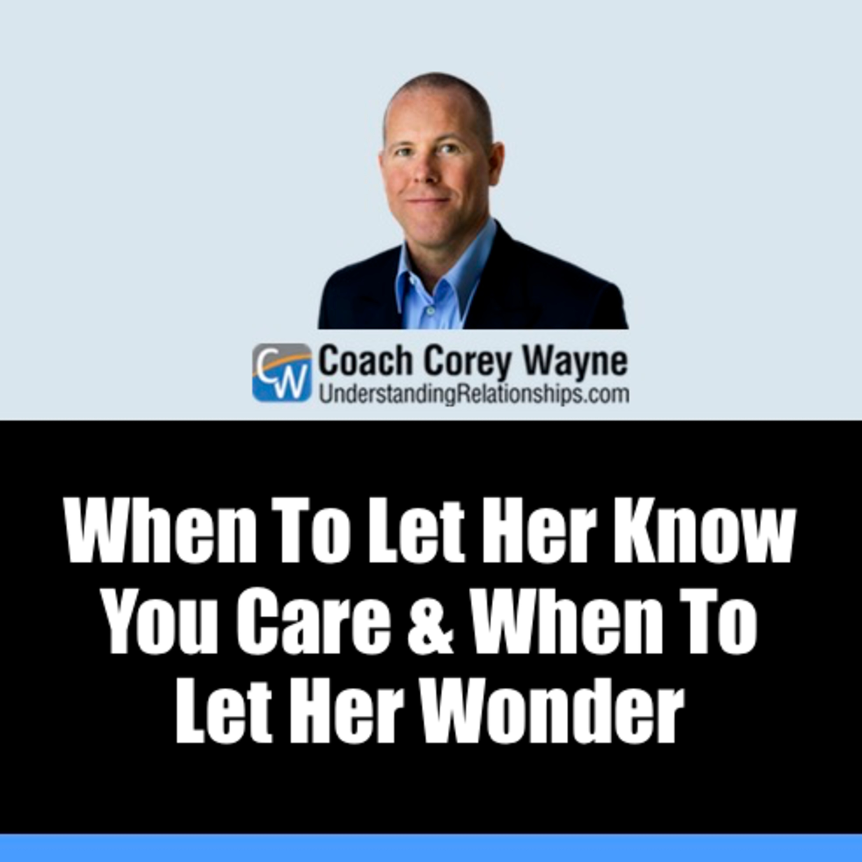 When To Let Her Know You Care & When To Let Her Wonder