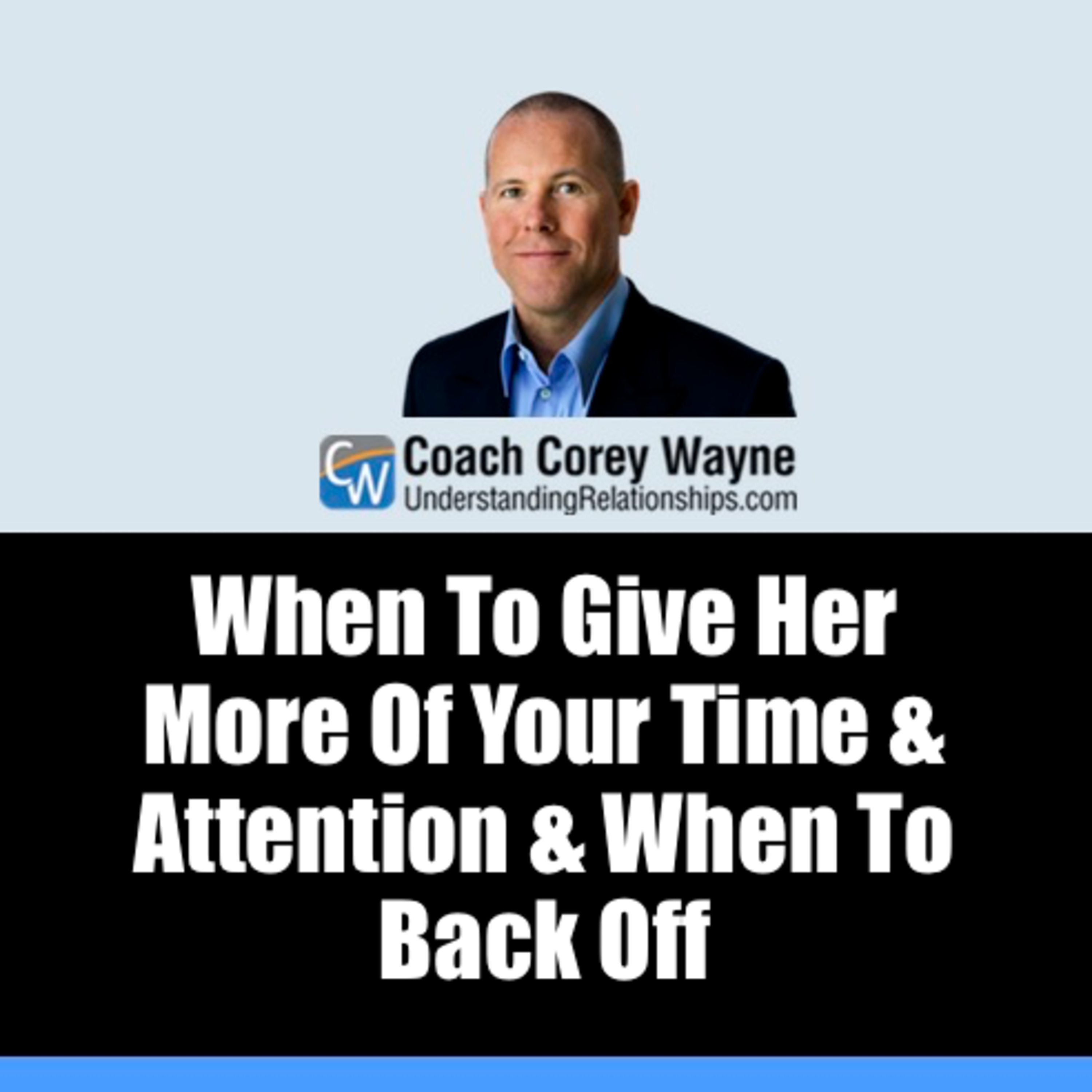 When To Give Her More Of Your Time & Attention & When To Back Off