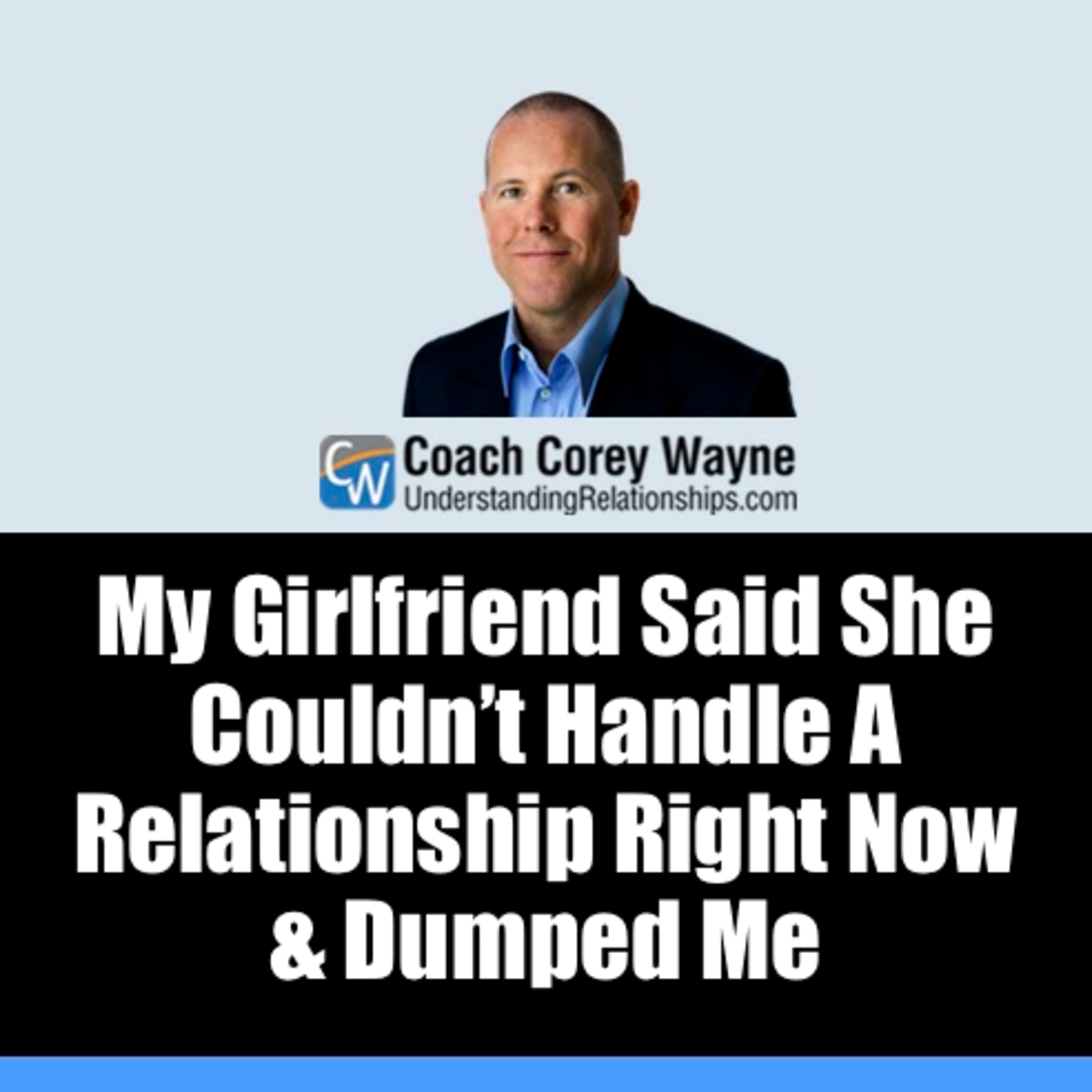 My Girlfriend Said She Couldn’t Handle A Relationship Right Now & Dumped Me